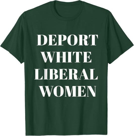 Deport White Liberal Women T-Shirt - T-Shirt | Forest