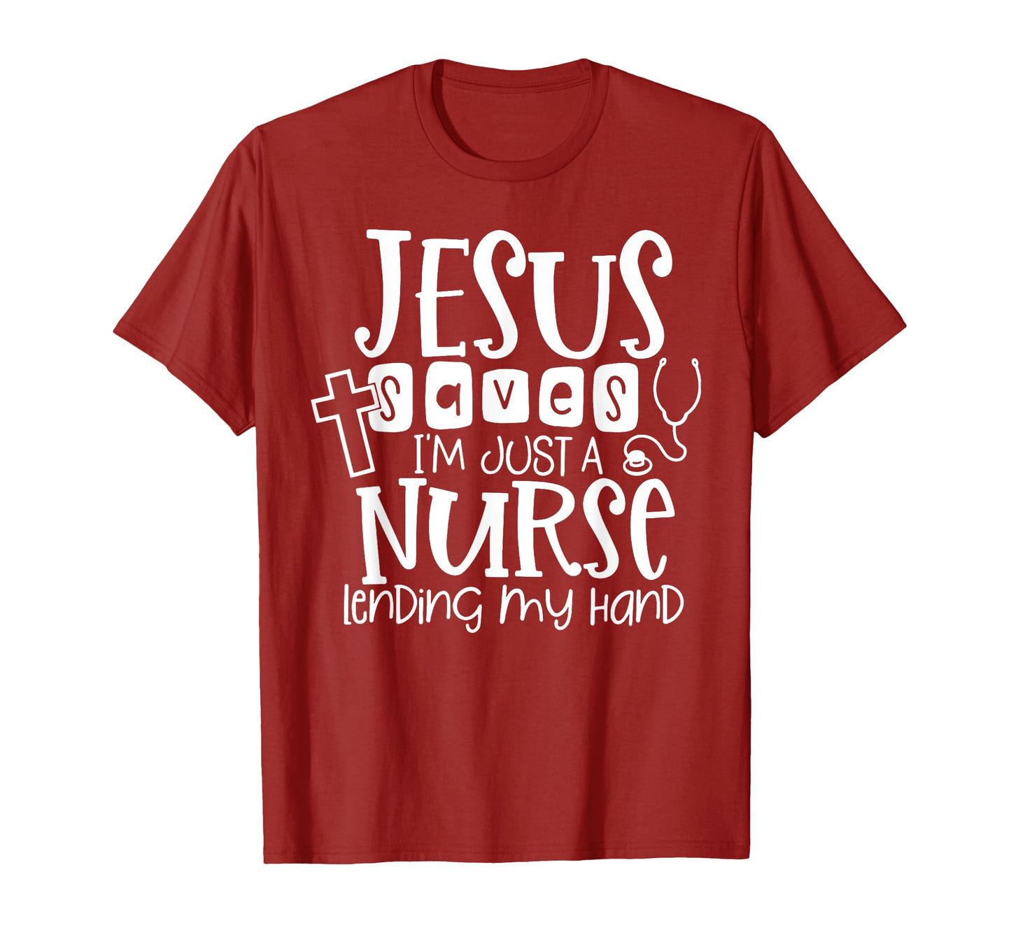 Jesus Saves I'm Just A Nurse Lending My Hand T-Shirt