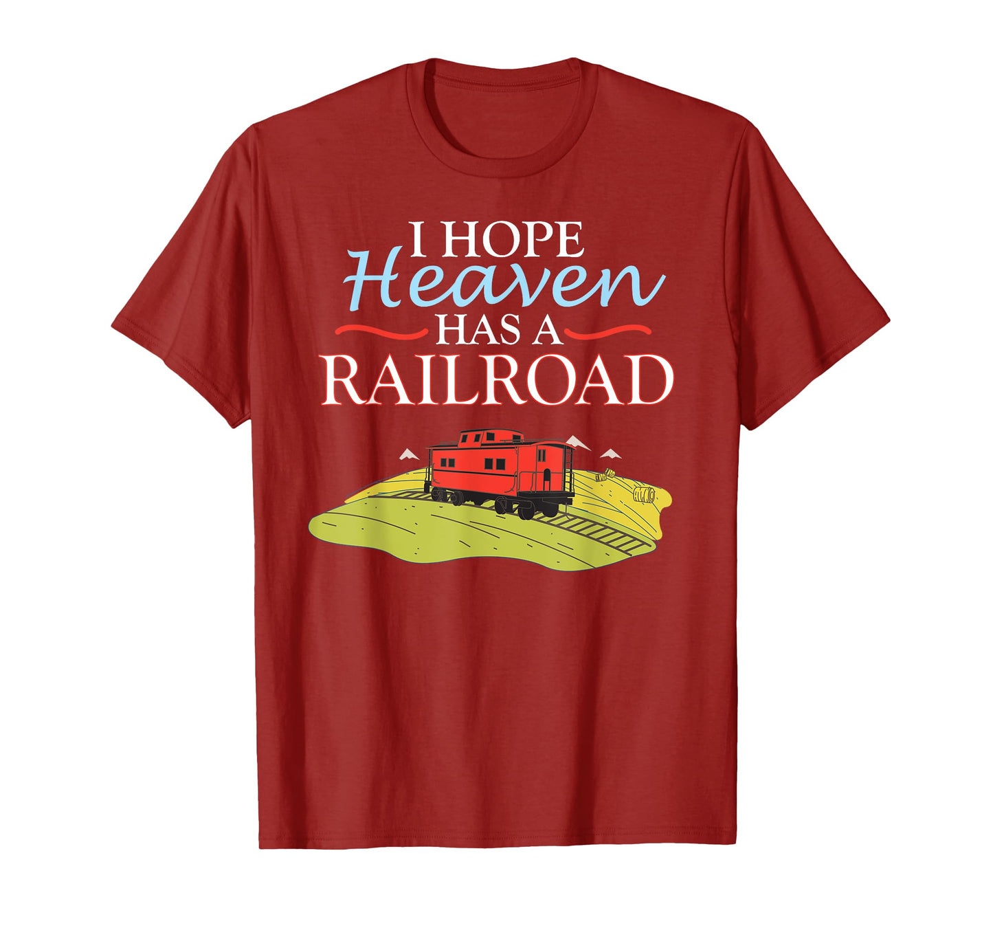 Freight Train Caboose I HOPE HEAVEN HAS A RAILROAD T-Shirt T-Shirt