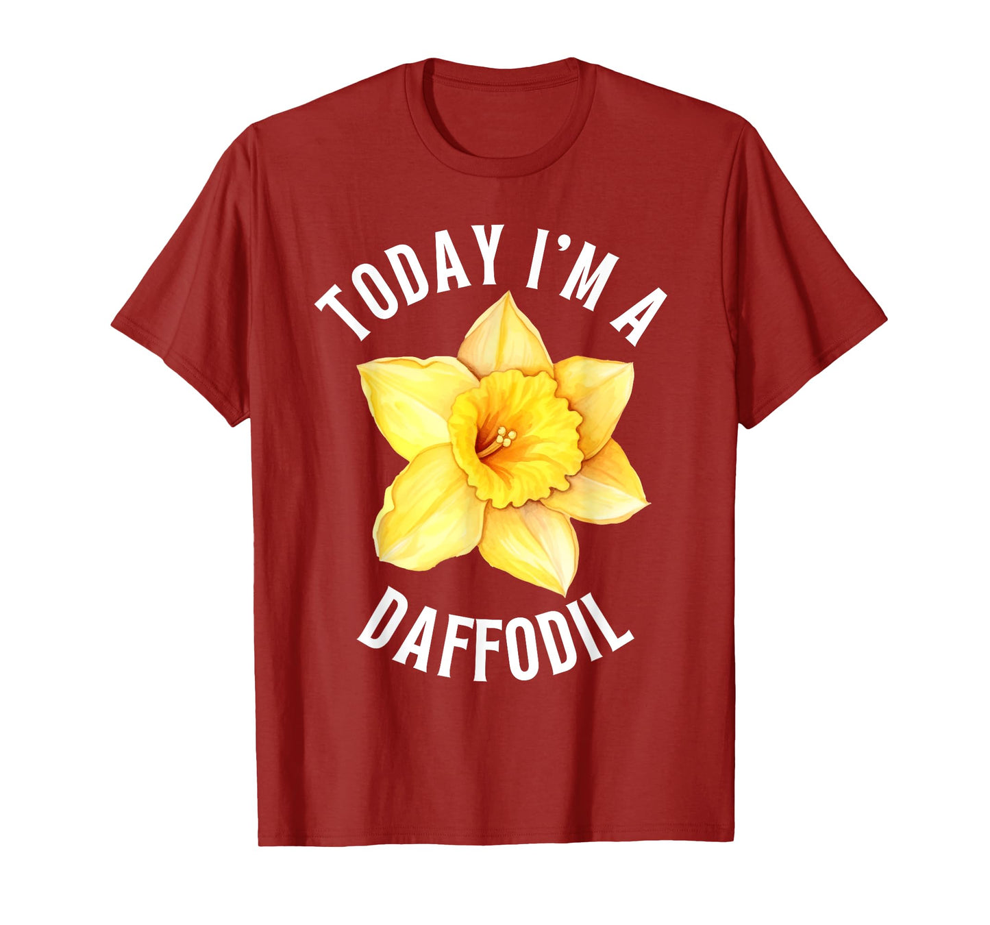 TODAY I'M A DAFFODIL FUNNY FLOWER DAFFODILS T-Shirt