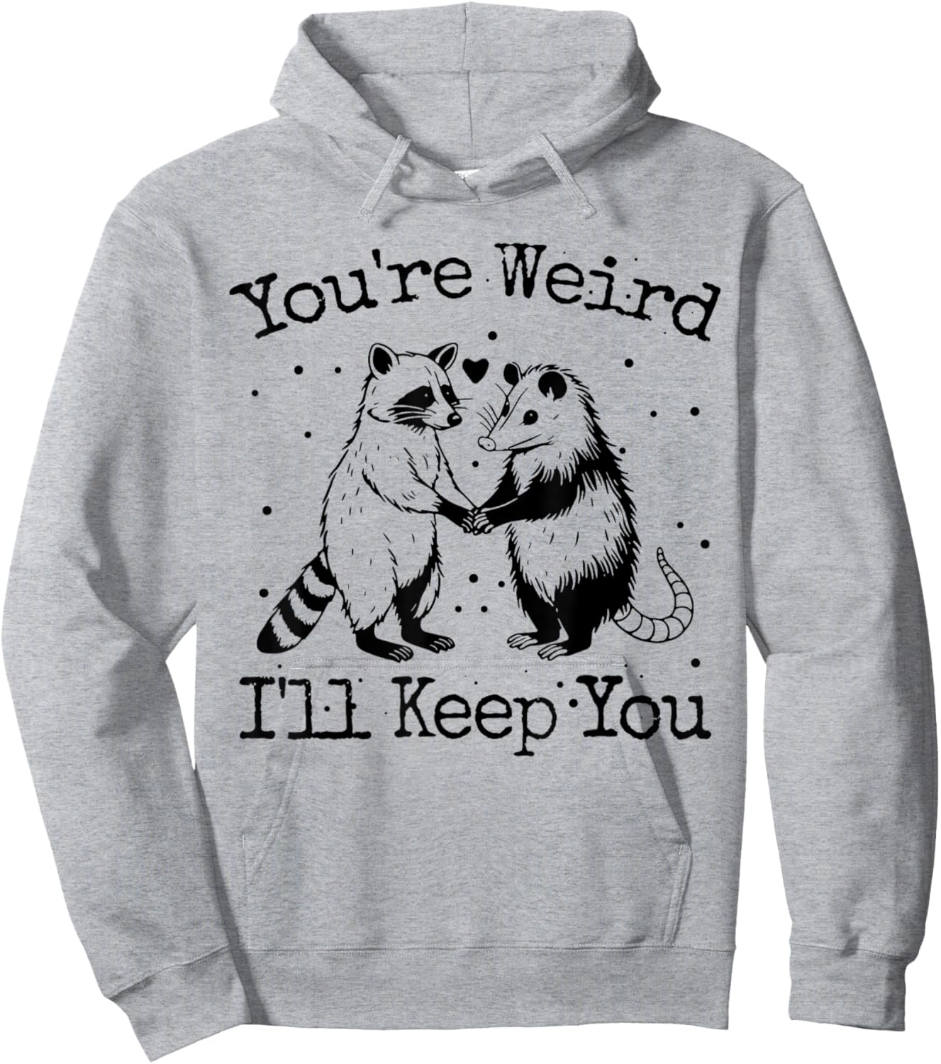 You're Weird I'll Keep You Raccoon Opossum Team Trash Funny Hoodie - Hoodie | Ash