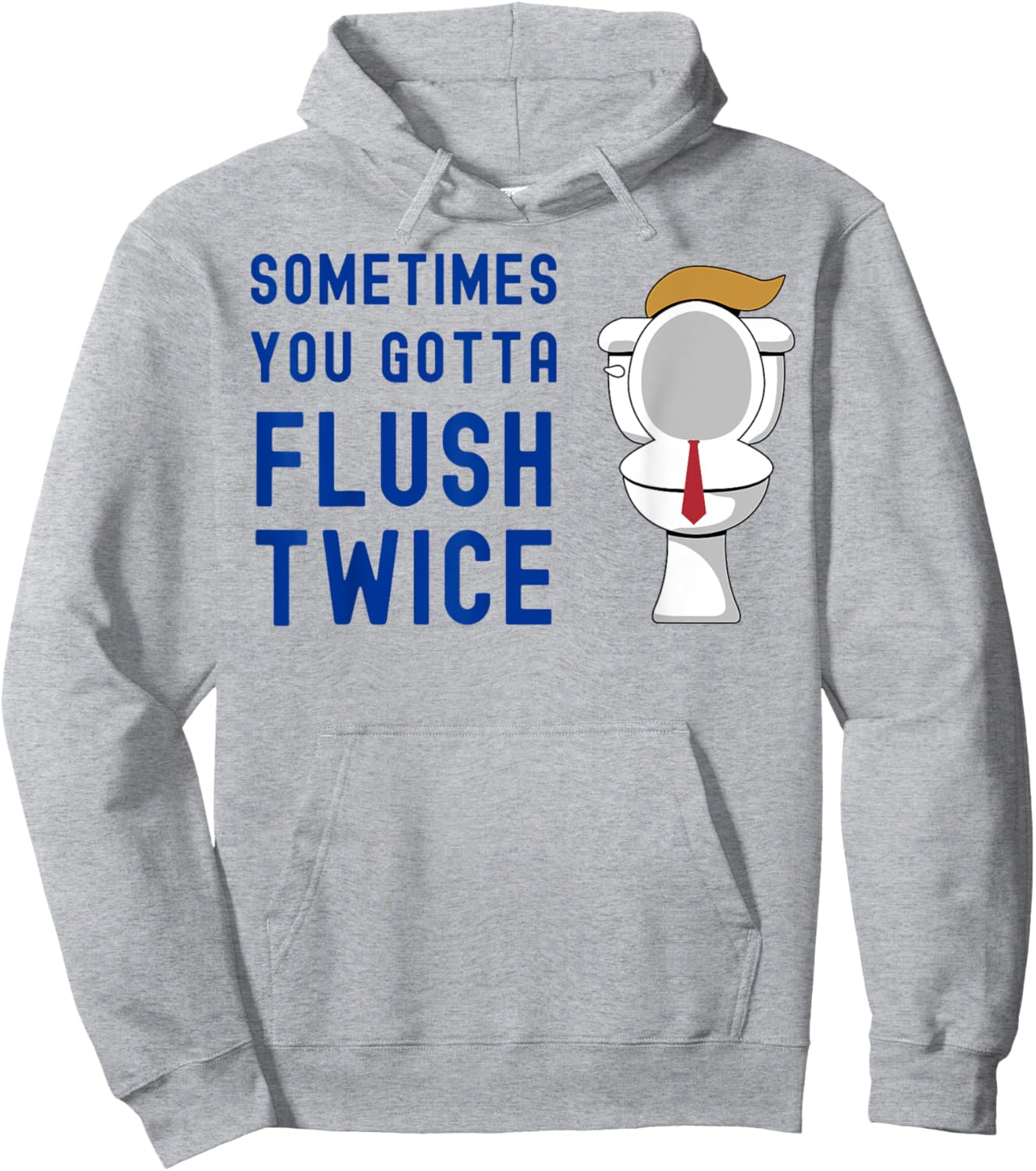 Sometimes You Gotta Flush Twice Funny Toilet Hair Tie Trump Hoodie - Hoodie | Ash