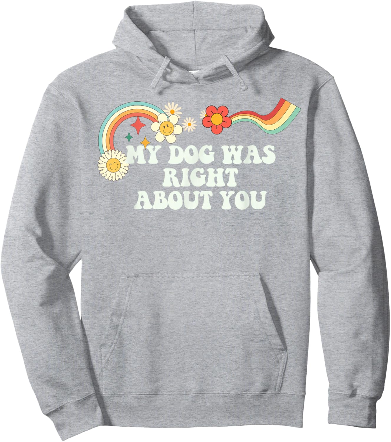 Groovy Funny My Dog Was Right About You Men Hoodie - Hoodie | Ash