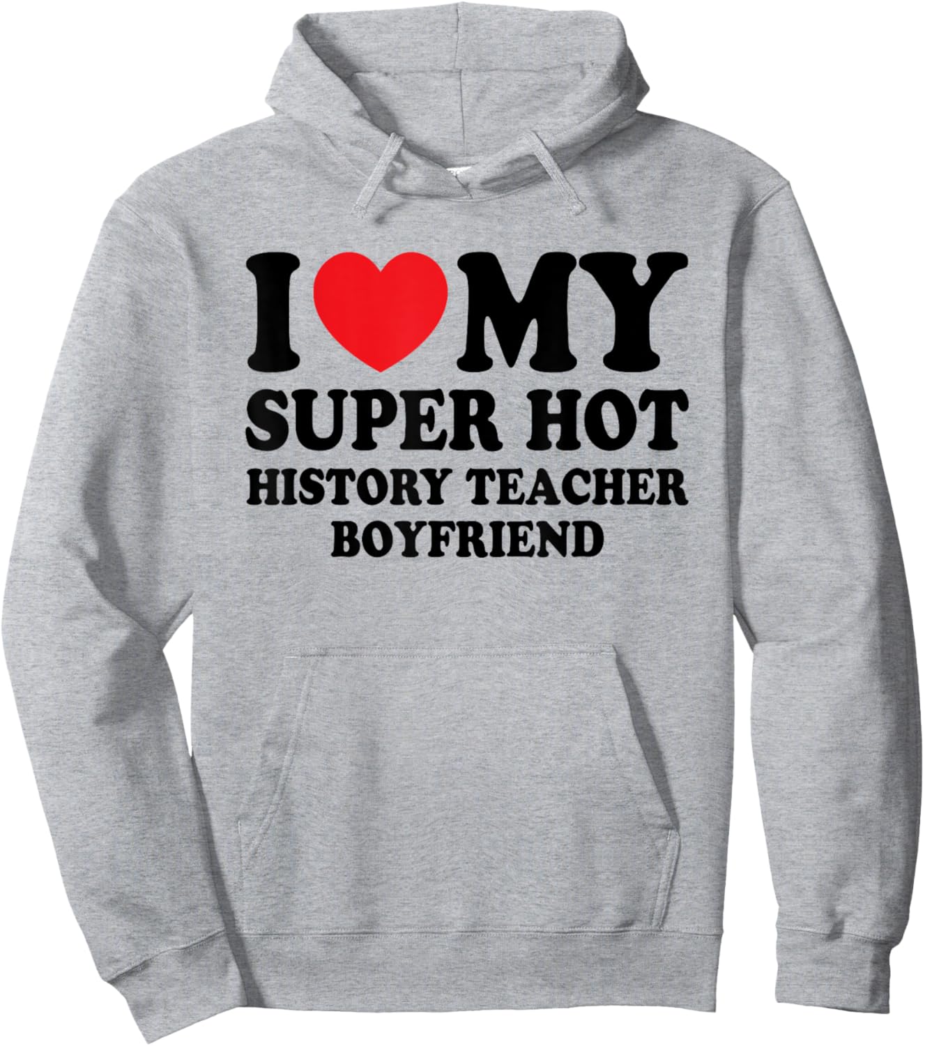 I Love My Super Hot History Teacher Boyfriend Funny Hoodie - Hoodie | Ash