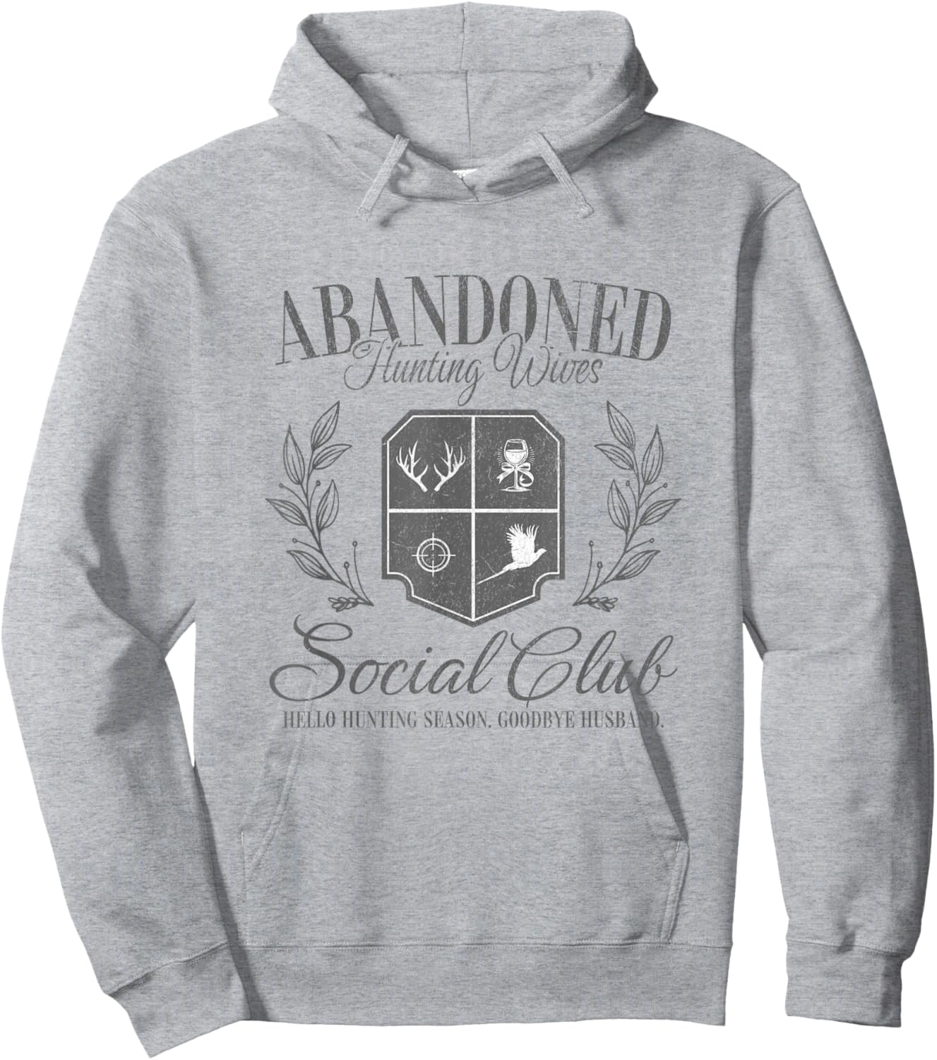 Abandoned Hunting Wife Hello Hunting Season Goodbye Husband Hoodie - Hoodie | Ash