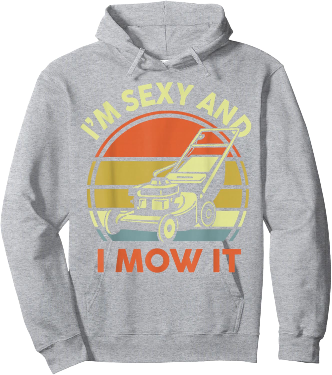 Lawn Mowing Dad Im Sexy And I Mow It Mower Gift Funny Garden Hoodie - Hoodie | Ash