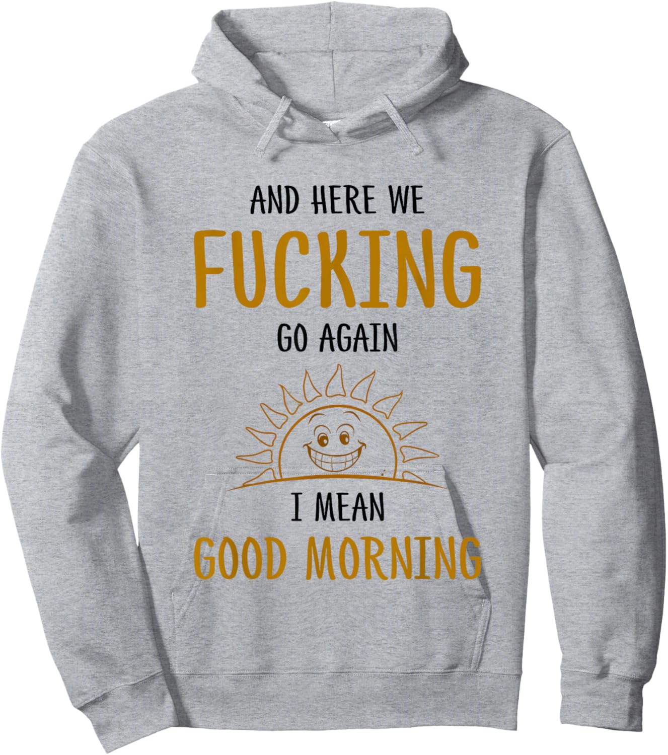 Here We F-cking Go Again I Mean Good Morning Funny Saying Hoodie - Hoodie | Ash