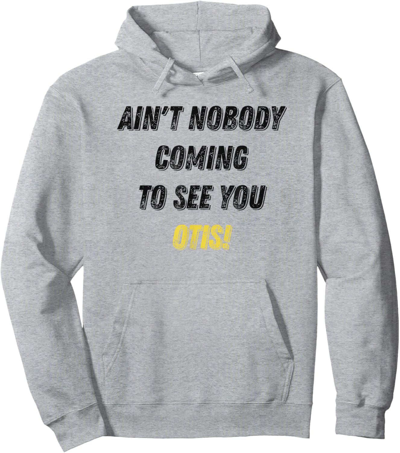 Ain't Nobody Coming To See You Otis Funny Hoodie - Hoodie | Ash