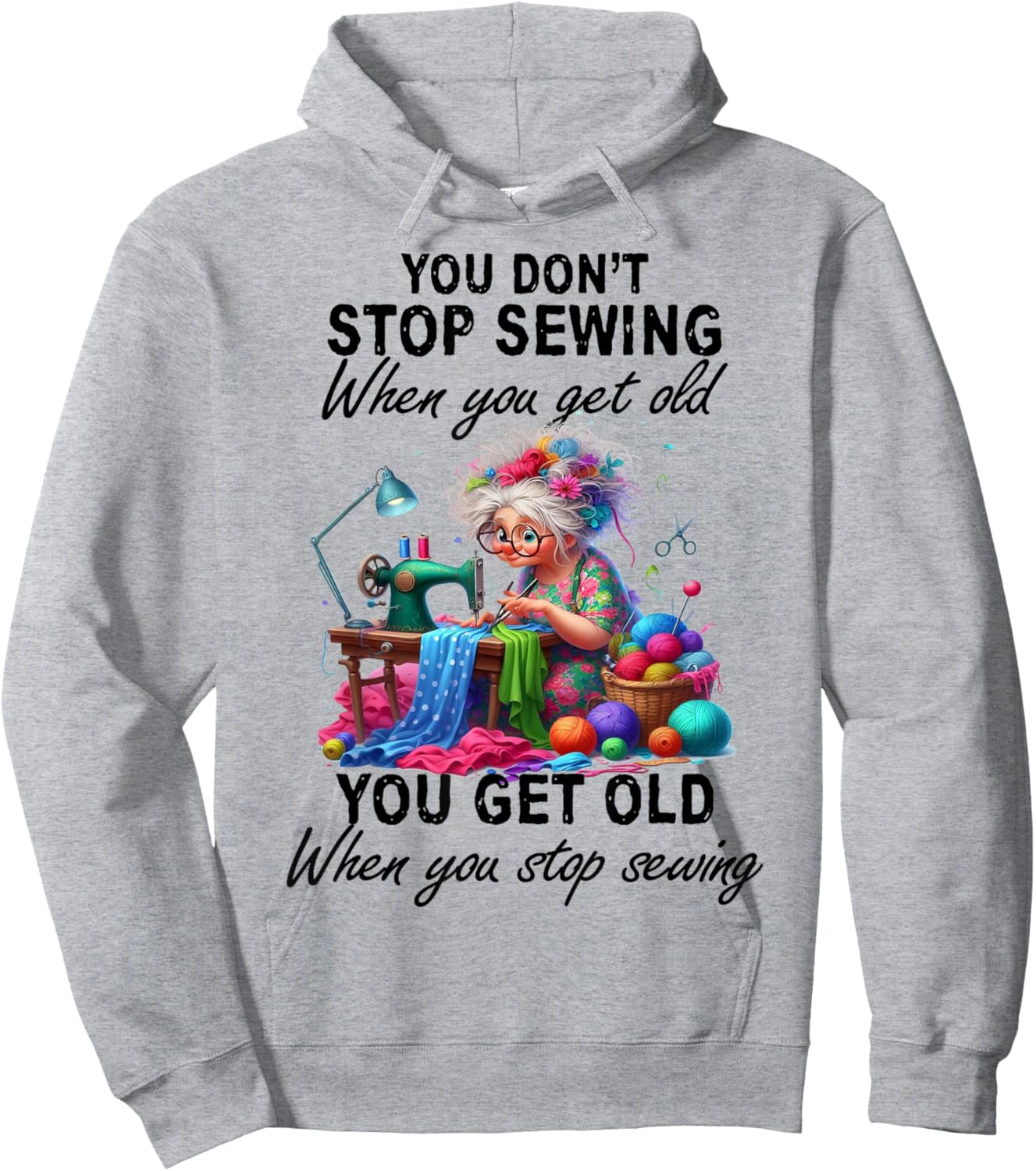 You Don't Stop Sewing When You Get Old You Get Old Hoodie - Hoodie | Ash