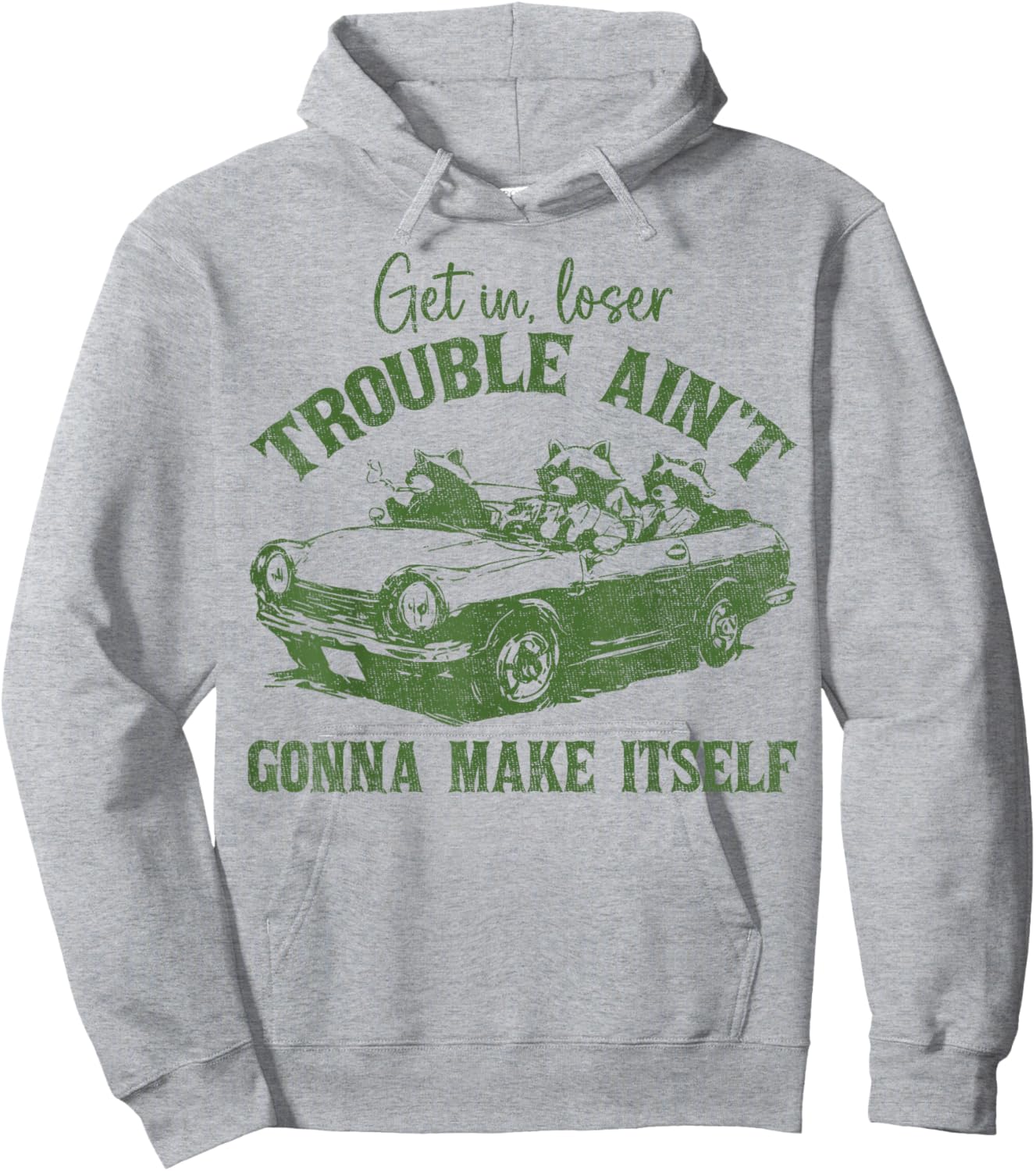 Get In Loser Trouble Ain't Gonna Make Itself Funny Saying Hoodie - Hoodie | Ash