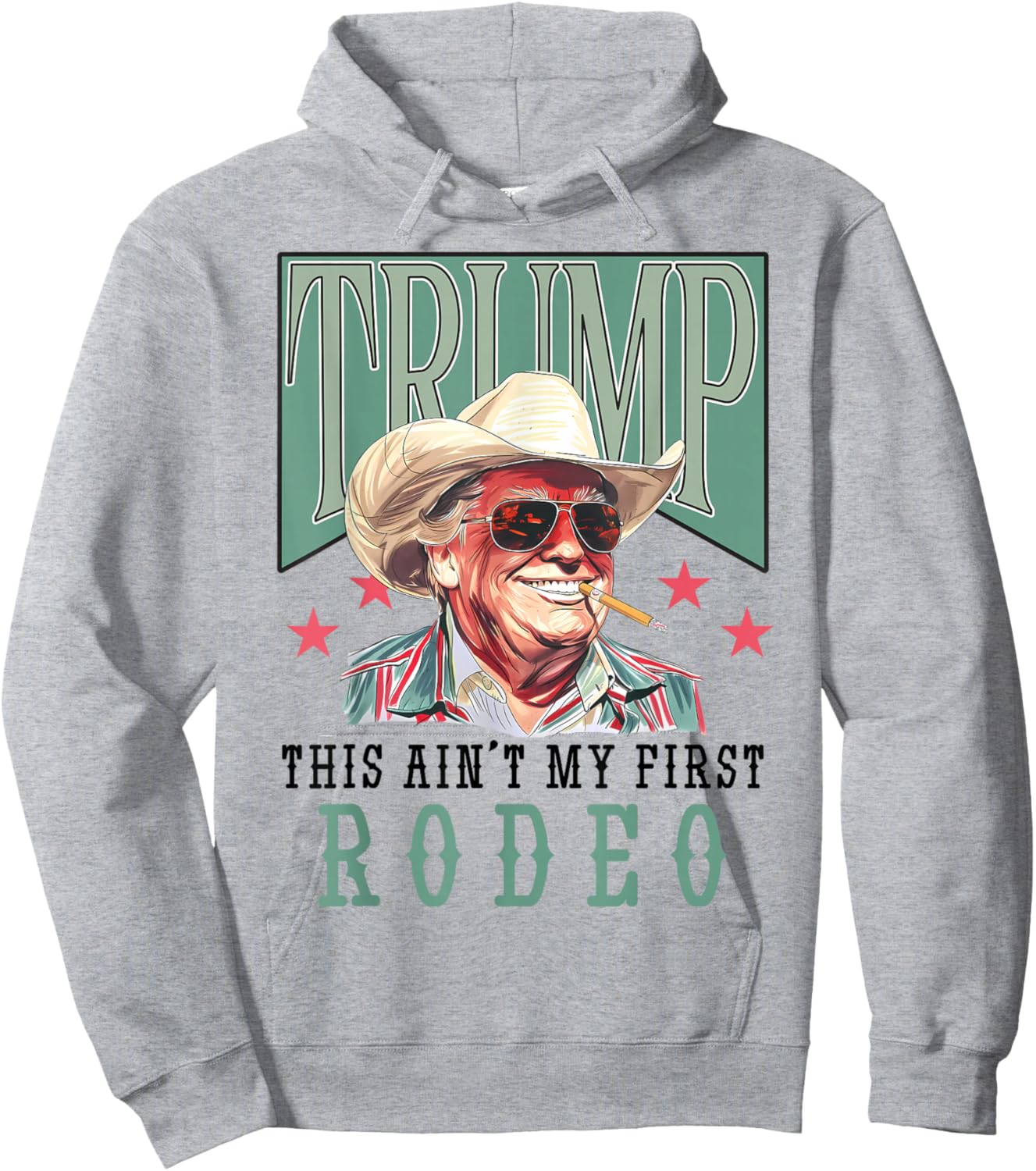 Ain't My First Rodeo Western Cowboy Funny Trump Shirt 2024 Hoodie - Hoodie | Ash