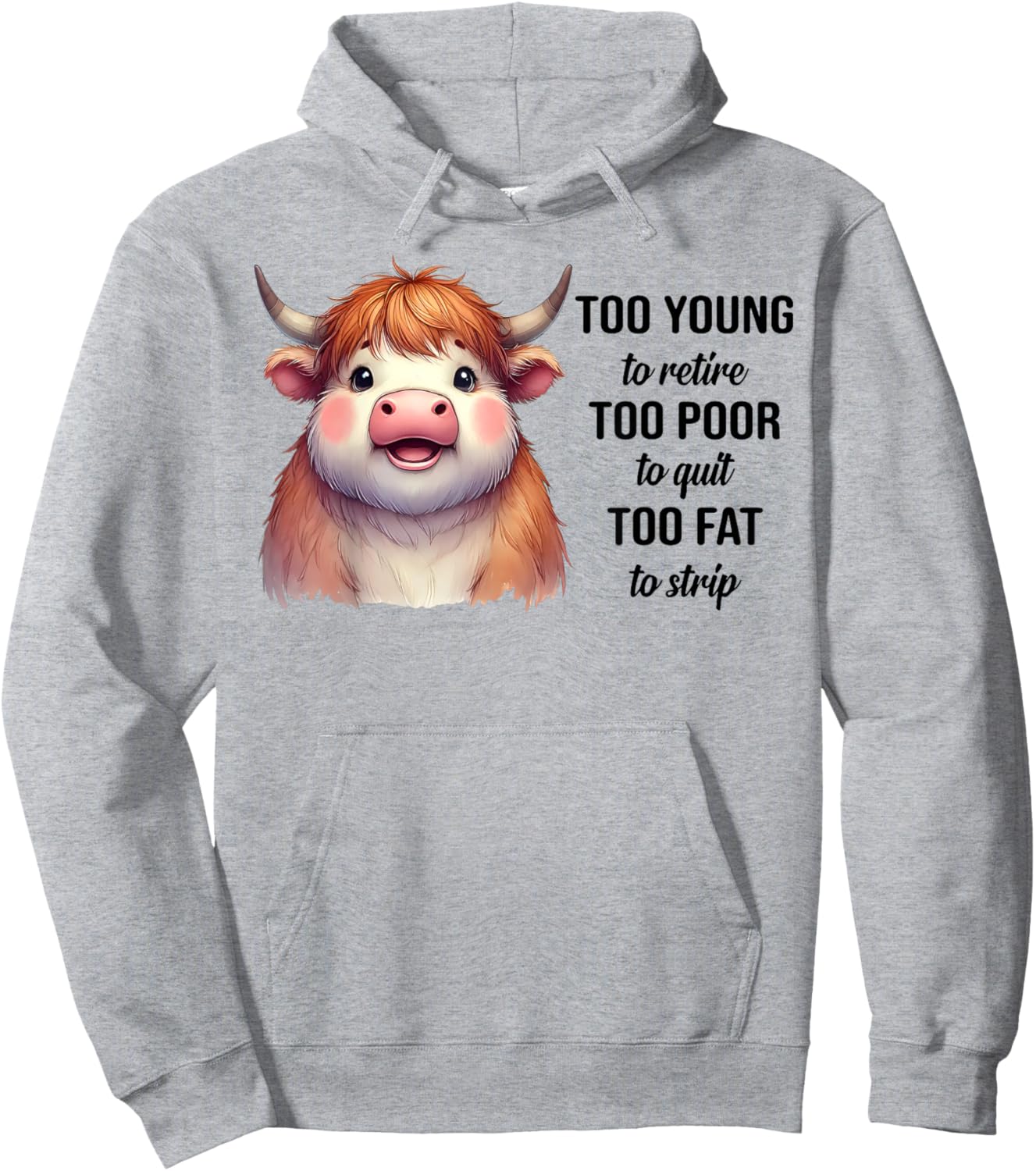 Cow Too Young To Retire Too Poor To Quit Too Fat To Strip Hoodie - Hoodie | Ash