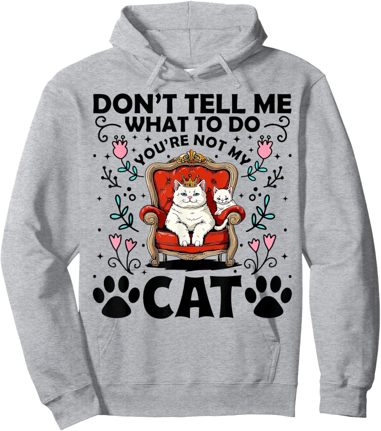 Don't Tell Me What To Do - You're Not My Cat Funny Gift Hoodie - Hoodie | Ash
