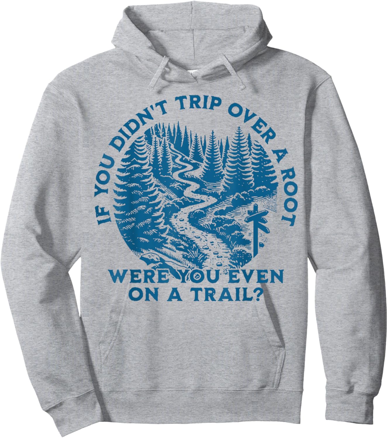 If You Didn't Trip Over A Root Were You Even On A Trail Hoodie - Hoodie | Ash