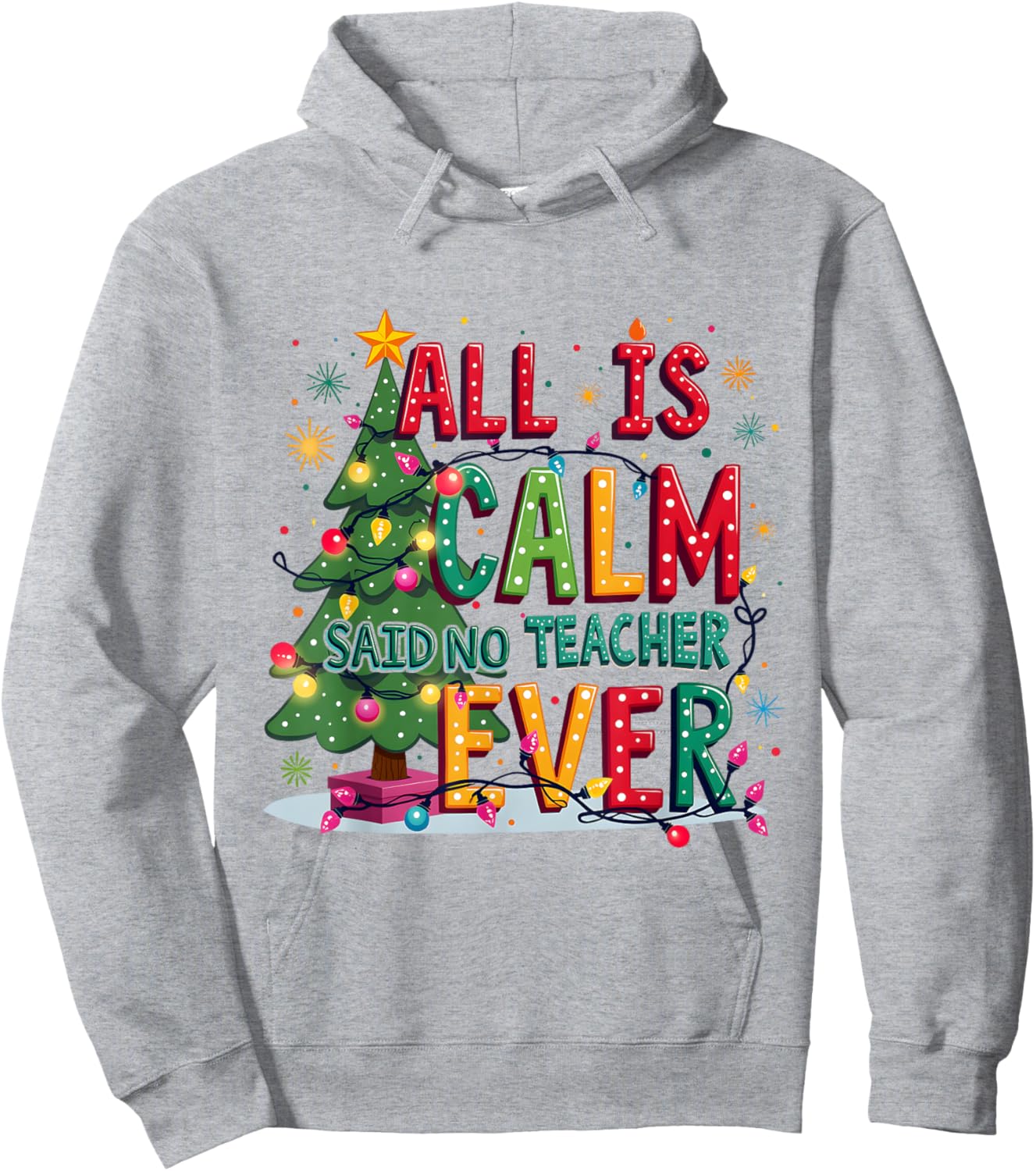 All Is Calm Said No Teacher Ever Merry Christmas Xmas Tree Hoodie - Hoodie | Ash