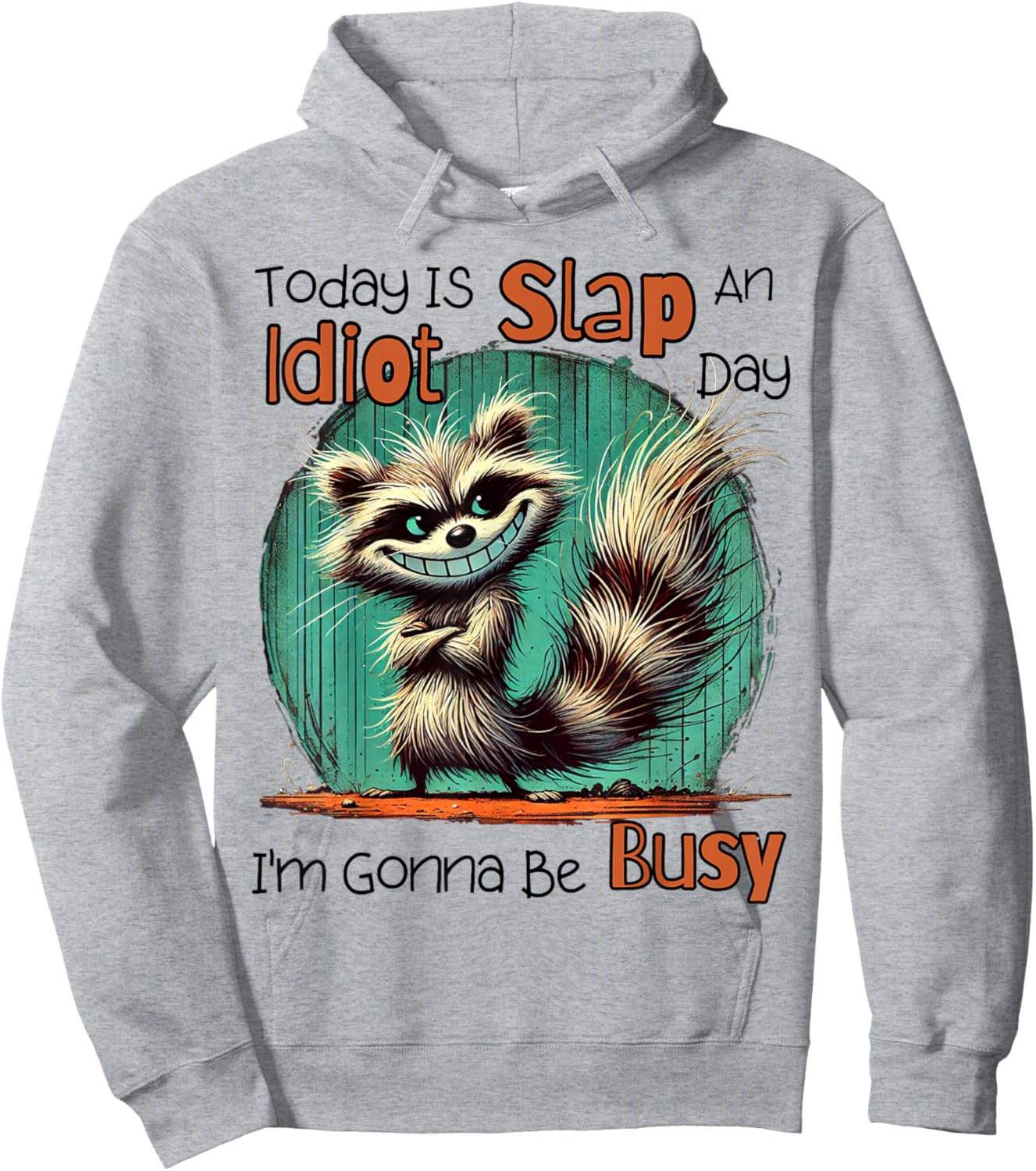 Today Is Slap An Idiot Day I'm Gonna Be Busy Hoodie - Hoodie | Ash
