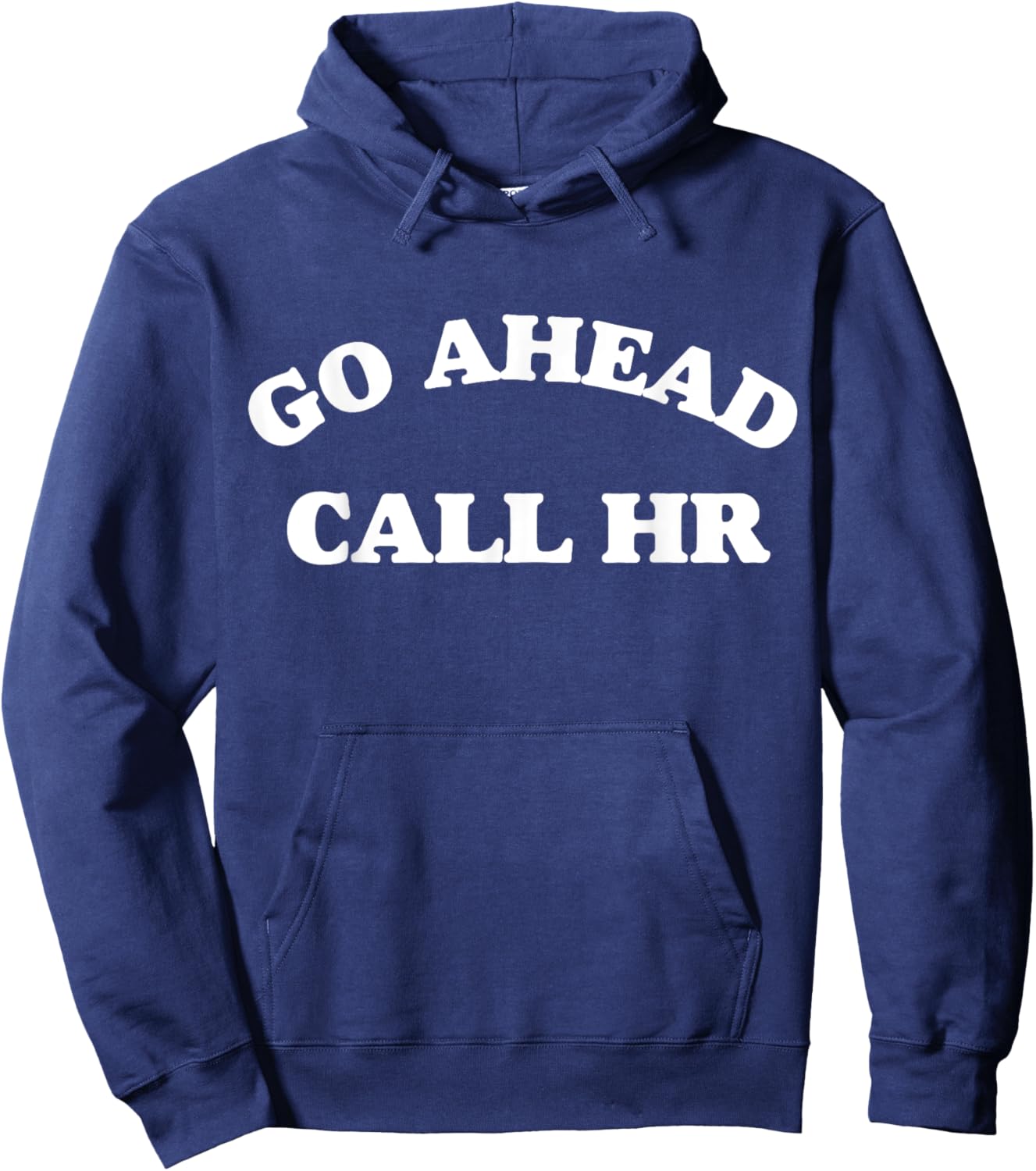 Funny Saying Go Ahead Call HR Sarcastic Joking Hoodie - Hoodie | Navy
