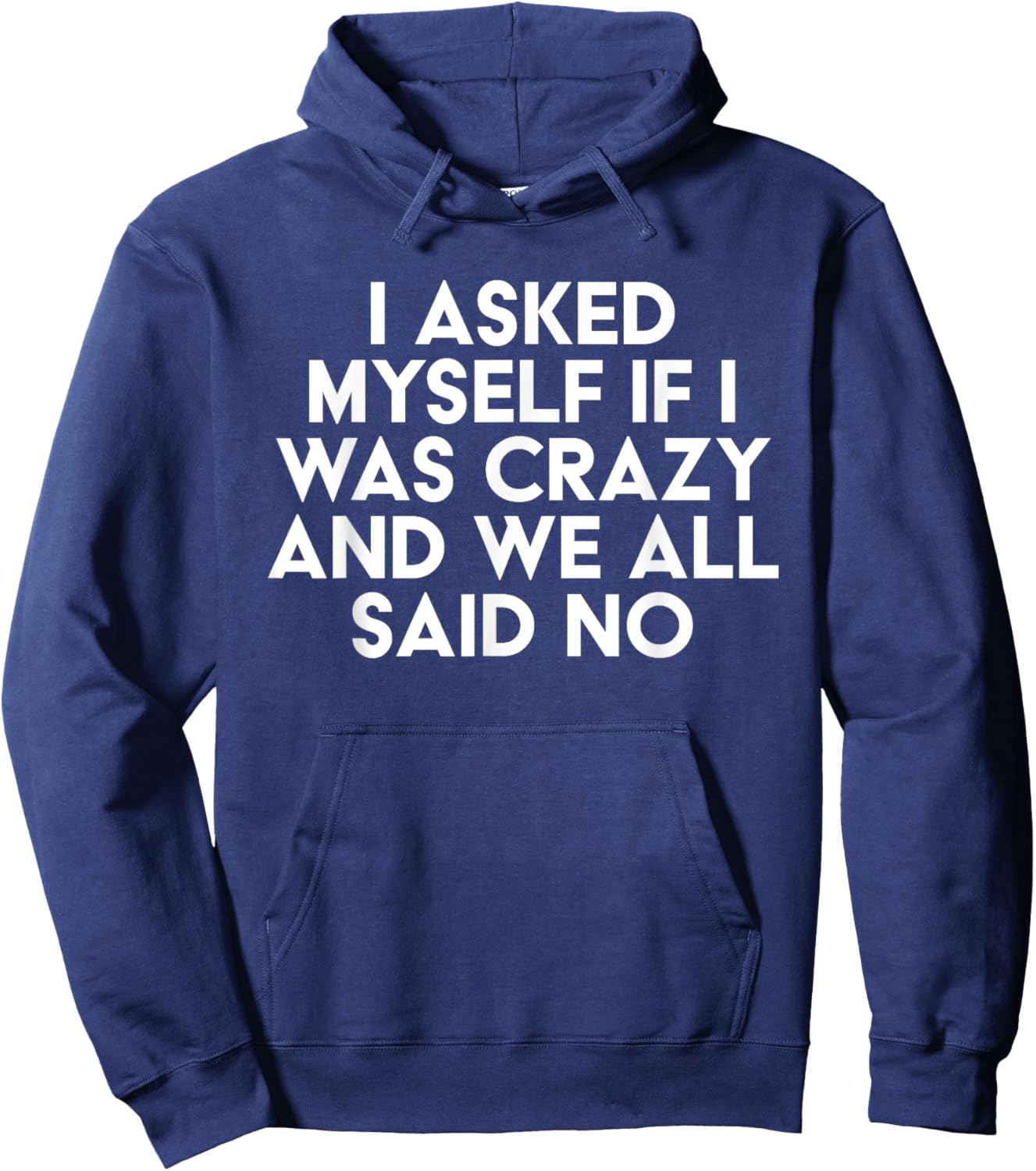 I Asked Myself If I Was Crazy And We All Said No Funny Hoodie - Hoodie | Navy