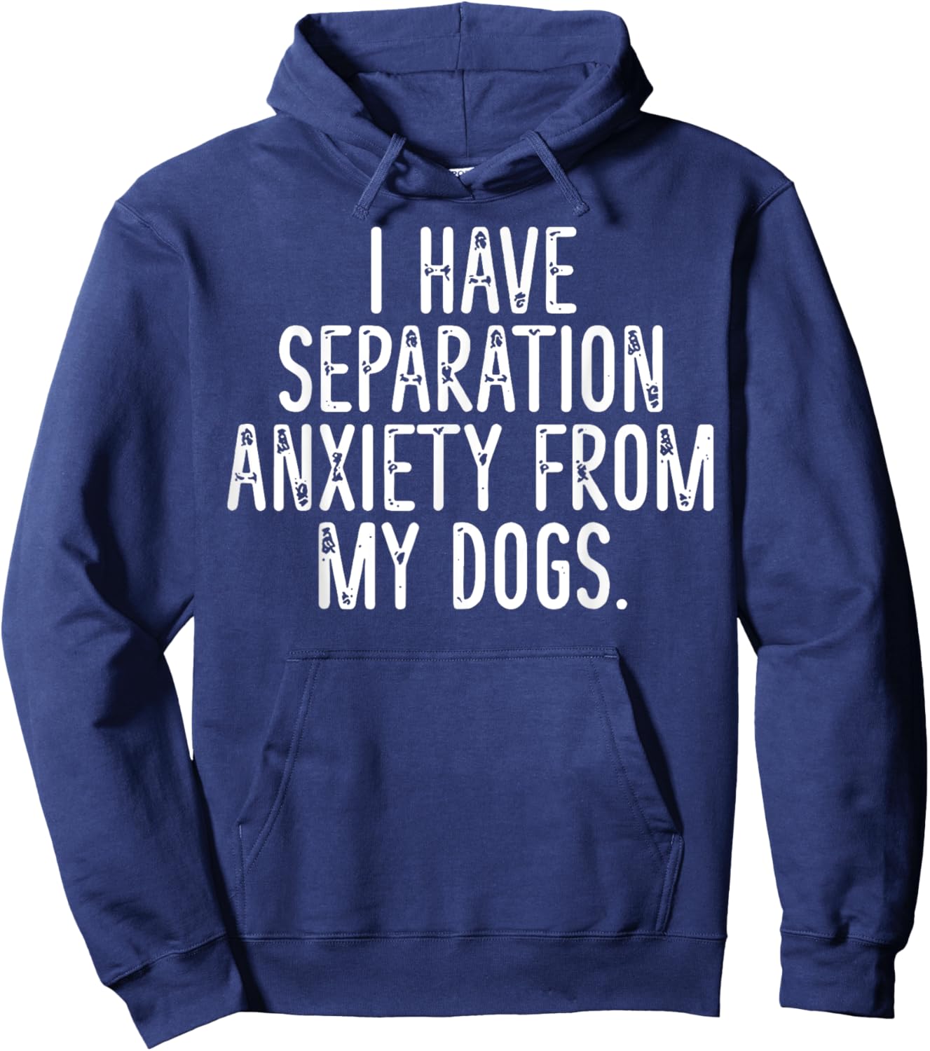 I Have Separation Anxiety From My Dogs Hoodie - Hoodie | Navy