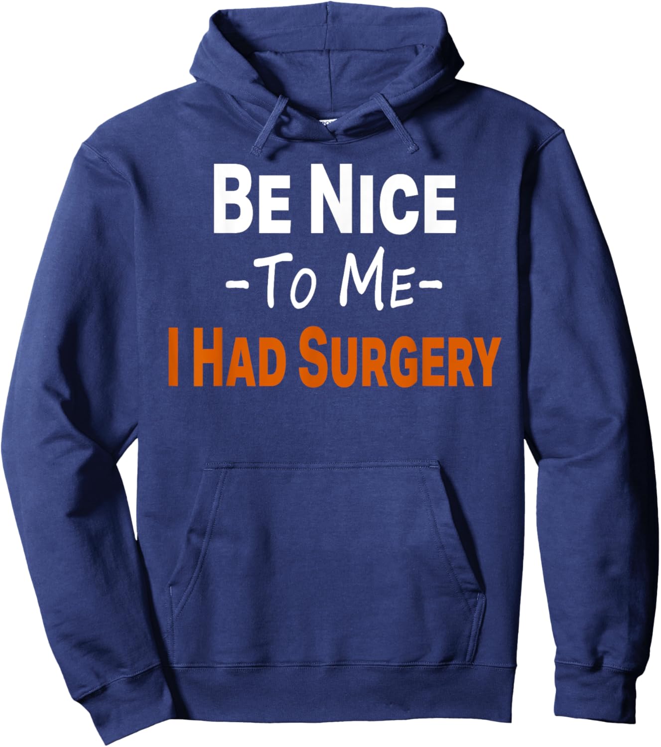 Funny Be Nice To Me I Had Surgery Heart Cancer Knee Recovery Hoodie - Hoodie | Navy