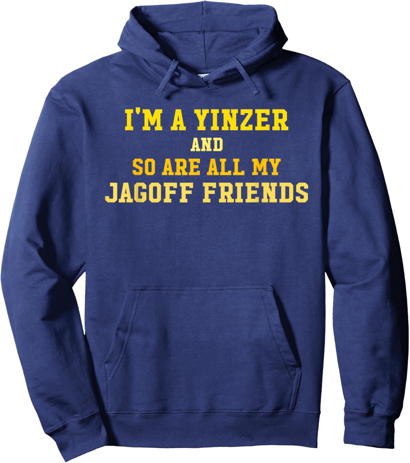 I'm A Yinzer And So Are All My Jagoff Friends Funny Quote Hoodie - Hoodie | Navy