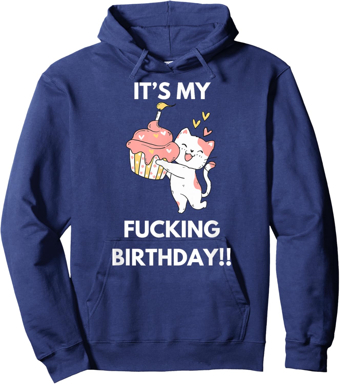 It's My Fucking Birthday Funny Humourous Party Fuck B-Day Hoodie - Hoodie | Navy
