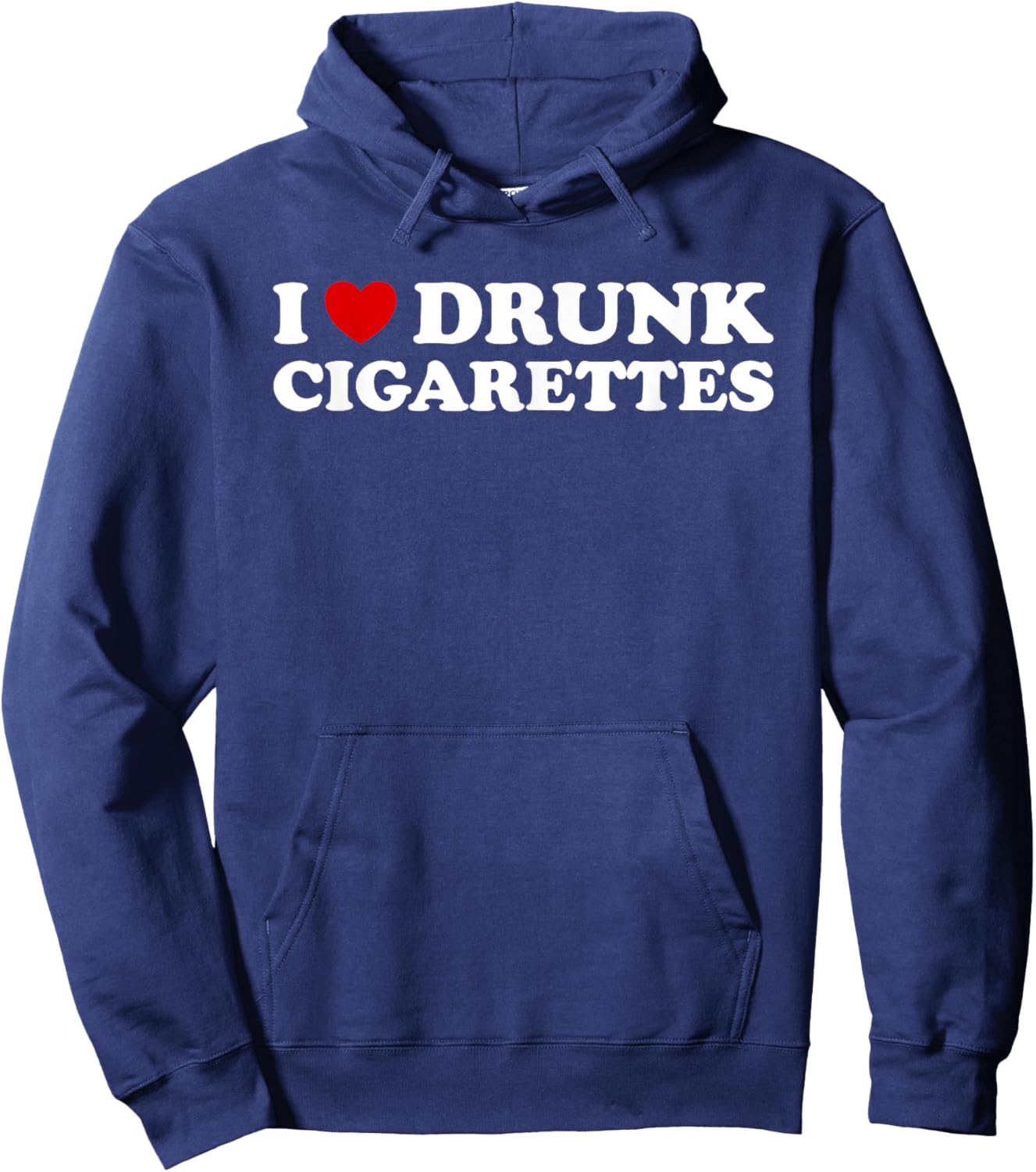 I Love Drunk Cigarettes - Funny Sarcastic Drunk Cigs Sarcasm Hoodie - Hoodie | Navy