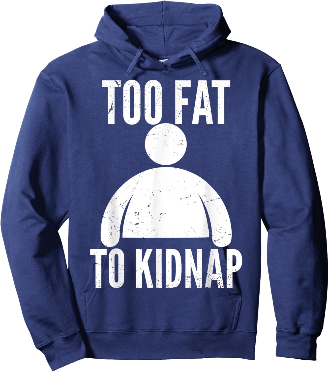 Too Fat to Kidnap Funny Fat People Men Women Boys Girls Hoodie - Hoodie | Navy