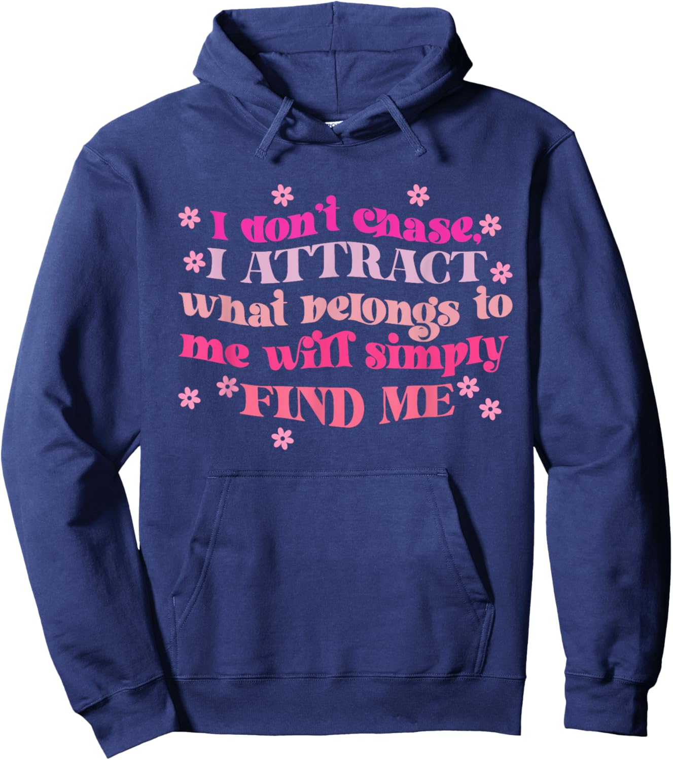 Don't Chase I Attract What Belongs To Me Will Simply Find Me Hoodie - Hoodie | Navy