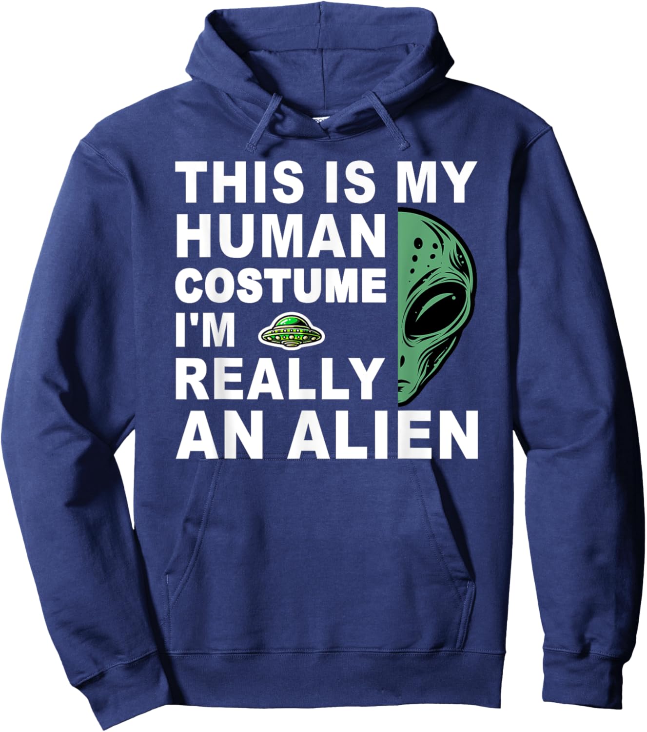 This Is My Human Costume I'm Really An Alien Hoodie - Hoodie | Navy