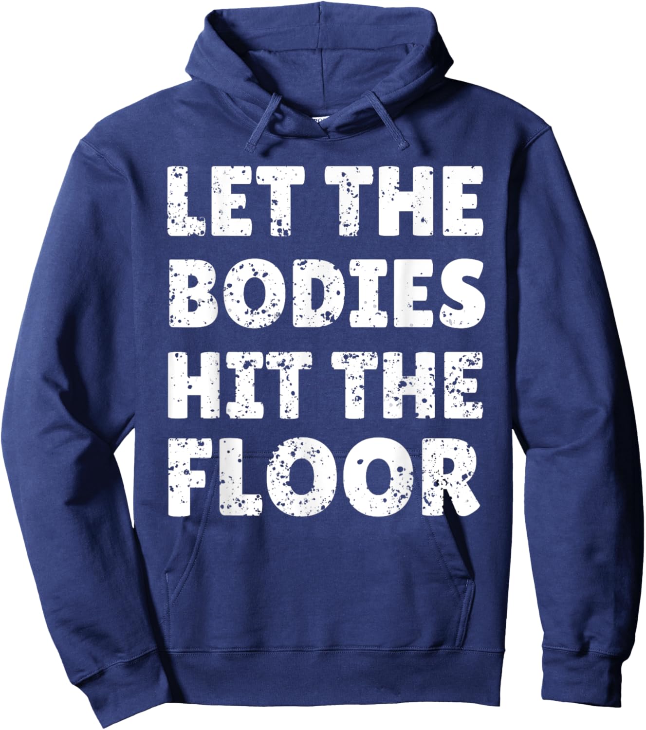 Let The Bodies Hit The Floor Saying for Party Rave Festival Hoodie - Hoodie | Navy