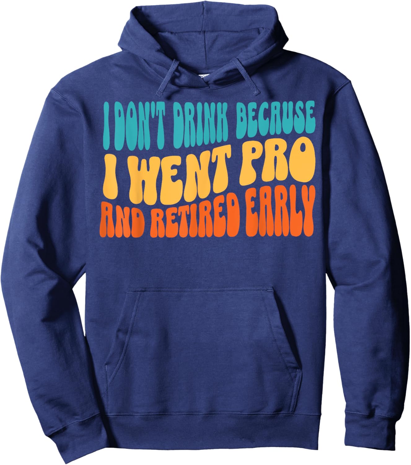 I Don't Drink Because I Went Pro And Retired Early Hoodie - Hoodie | Navy