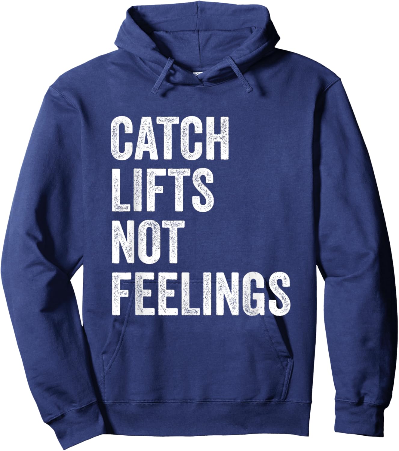 Catch Lifts Not Feelings Gym Fitness Bodybuilding Hoodie - Hoodie | Navy