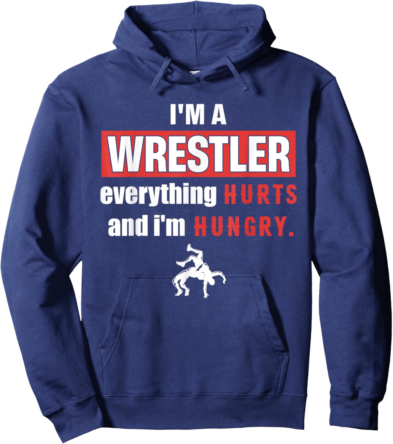 Funny I'm A Wrestler Everything Hurts And I'm Hungry Hoodie - Hoodie | Navy