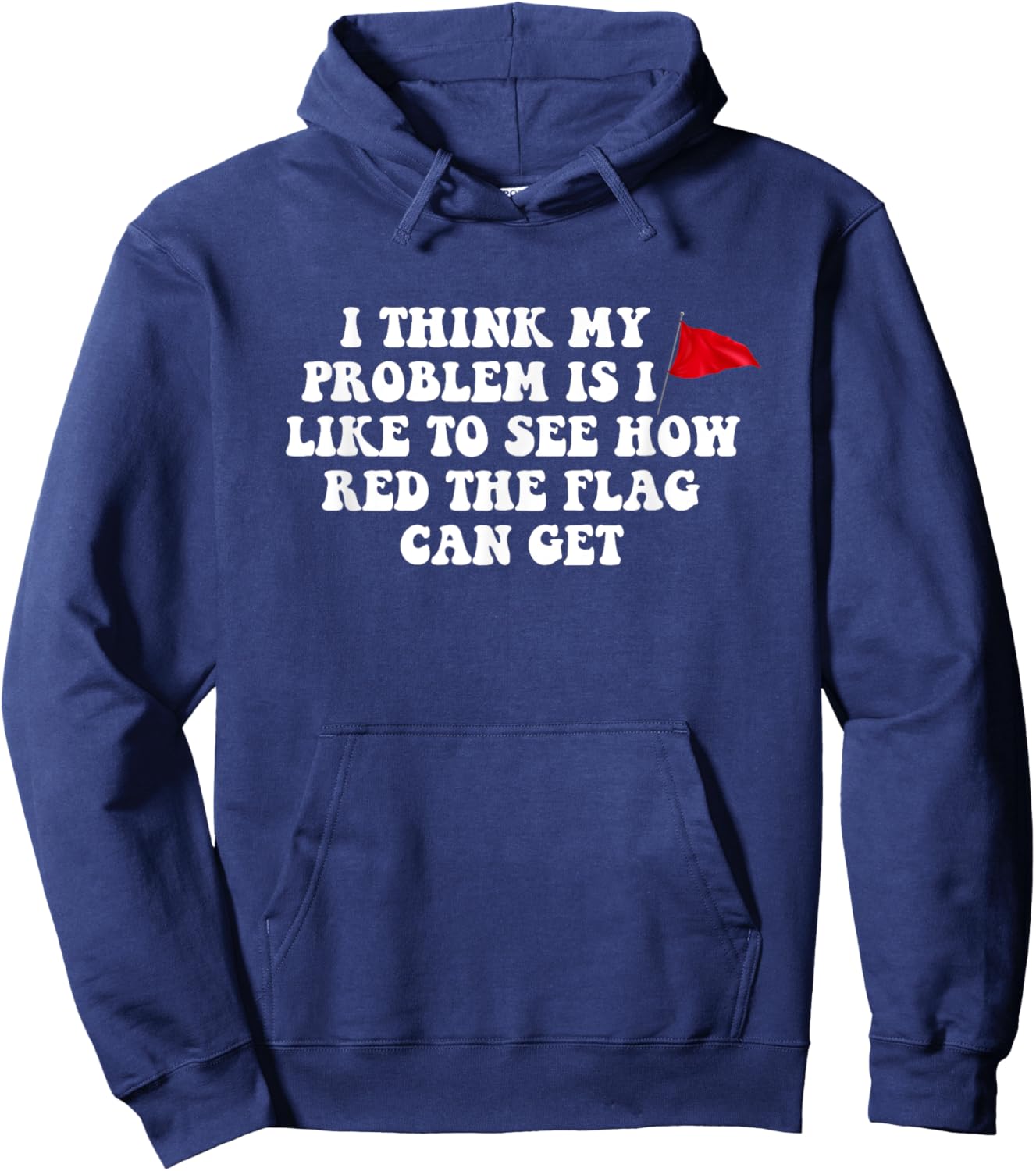 I Think My Problem Is I Like To See How Red The Flag Can Get Hoodie - Hoodie | Navy