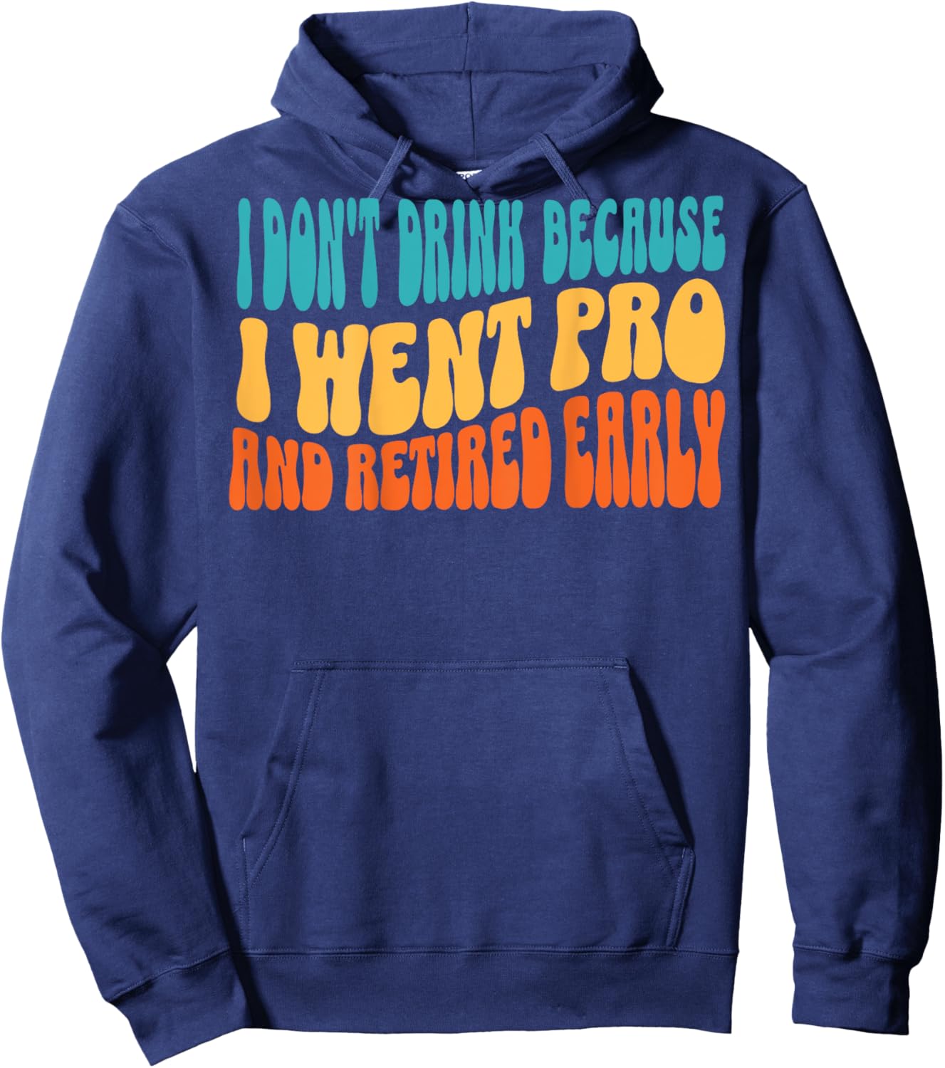 I Don't Drink Because I Went Pro And Retired Early (on back) Hoodie - Hoodie | Navy