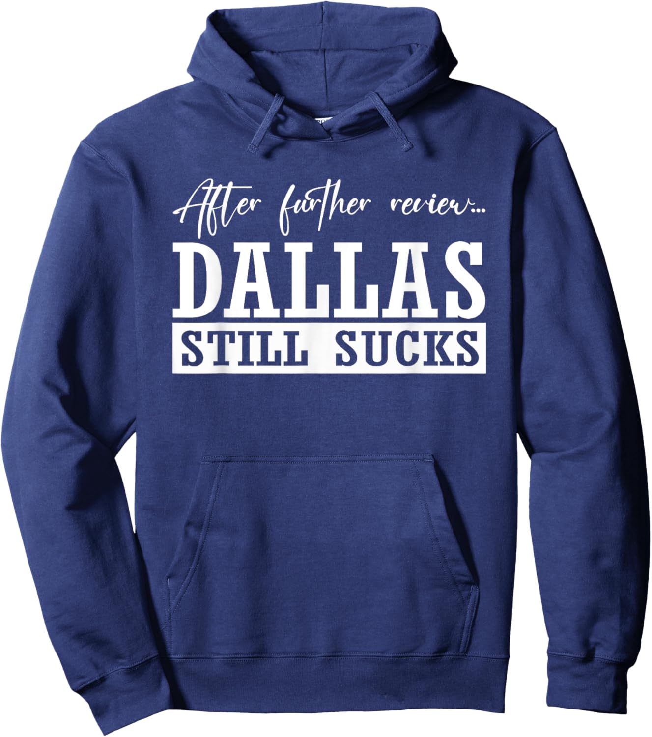 After Further, Dallas Still Sucks, Whoever Beats Dallas Hoodie - Hoodie | Navy