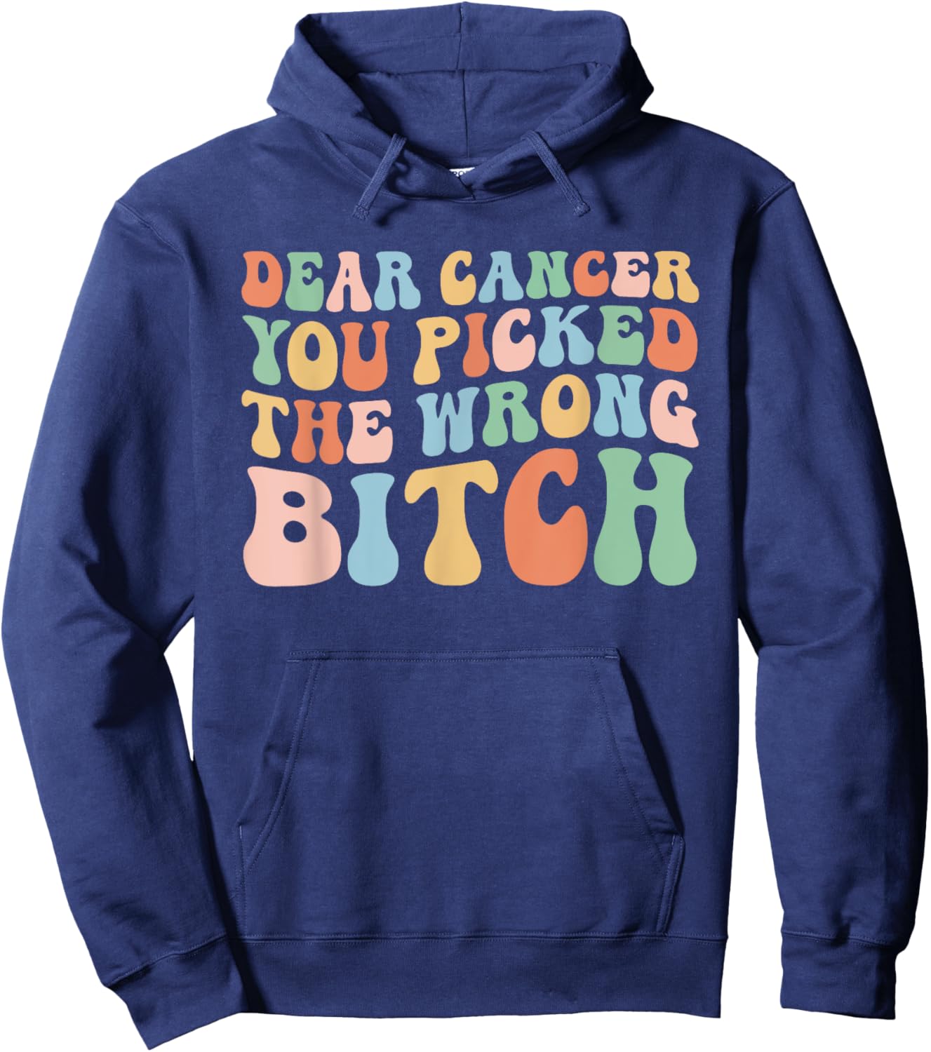 Groovy Dear Cancer You Picked The Wrong Bitch (On Back) Hoodie - Hoodie | Navy