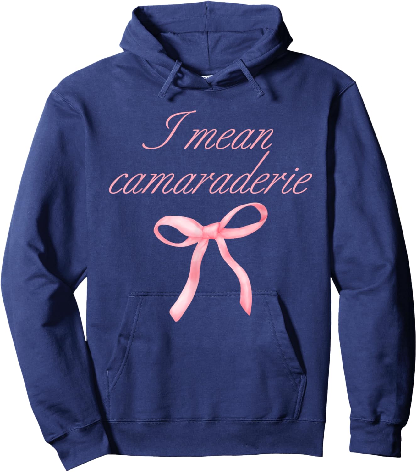 I Mean Camaraderie Funny Quote Hoodie - Hoodie | Navy