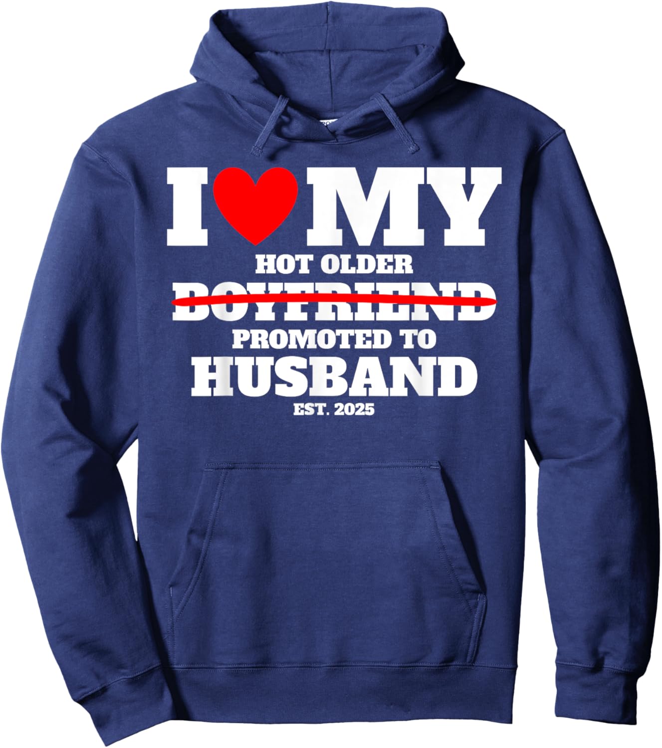 I Love My Hot Older Boyfriend Promoted to Husband 2025 Funny Hoodie - Hoodie | Navy