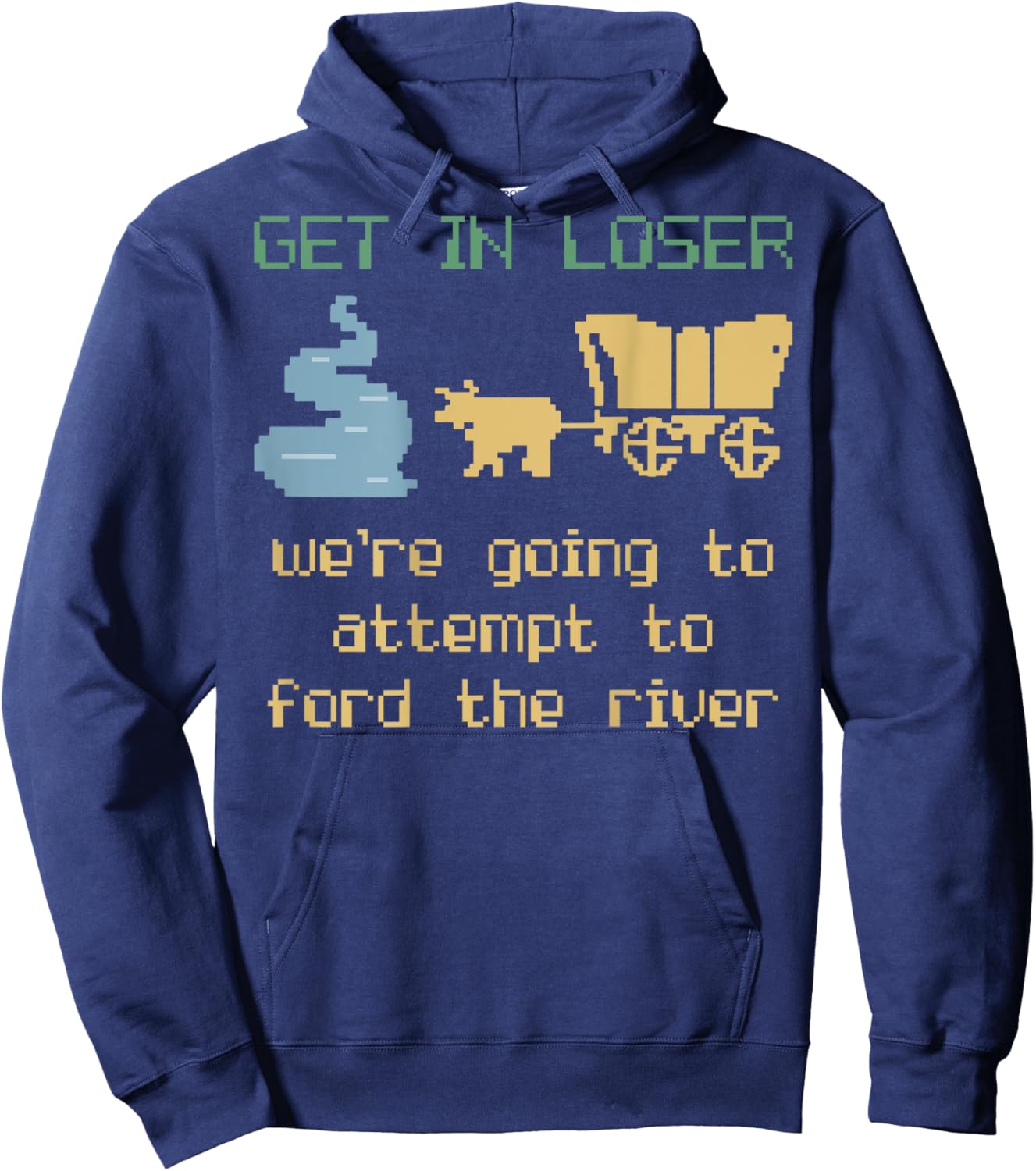 Get In Loser We're Going To Attempt To Ford The River Gamer Hoodie - Hoodie | Navy