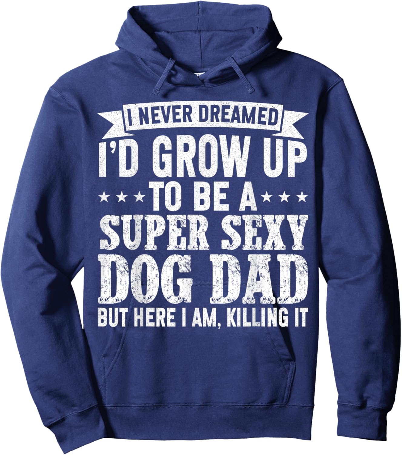 I Never Dreamed I'd be a Super Sexy Dog Dad Fathers Day Women Hoodie - Hoodie | Navy