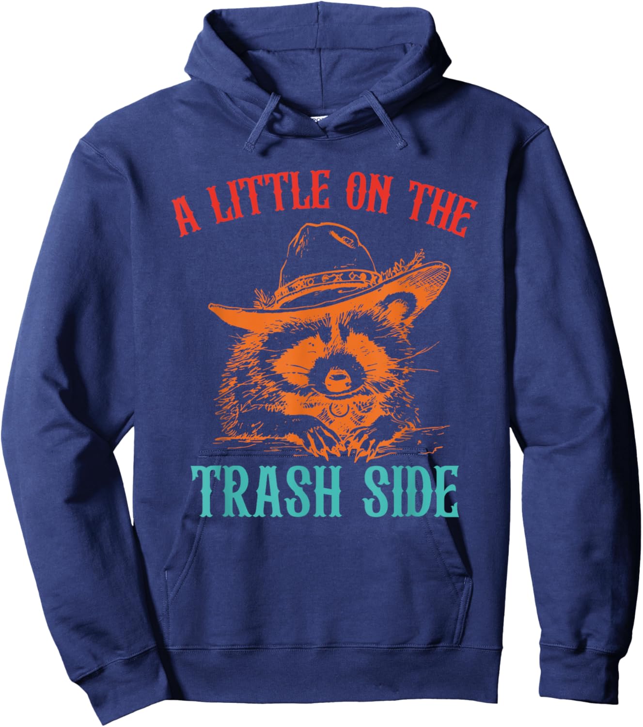 A Little On The Trash Side Funny Hoodie - Hoodie | Navy