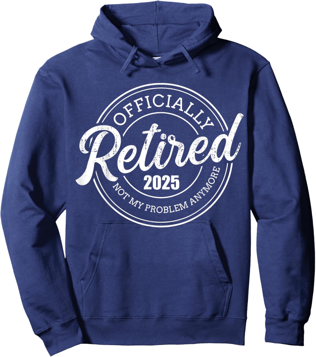 Retired 2025 not my problem anymore retirement Hoodie - Hoodie | Navy