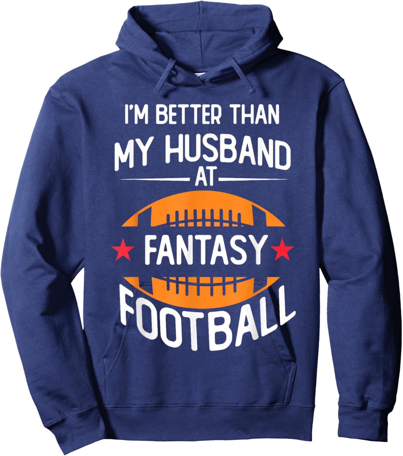 I'm Better Than My Husband At Fantasy Football Hoodie - Hoodie | Navy