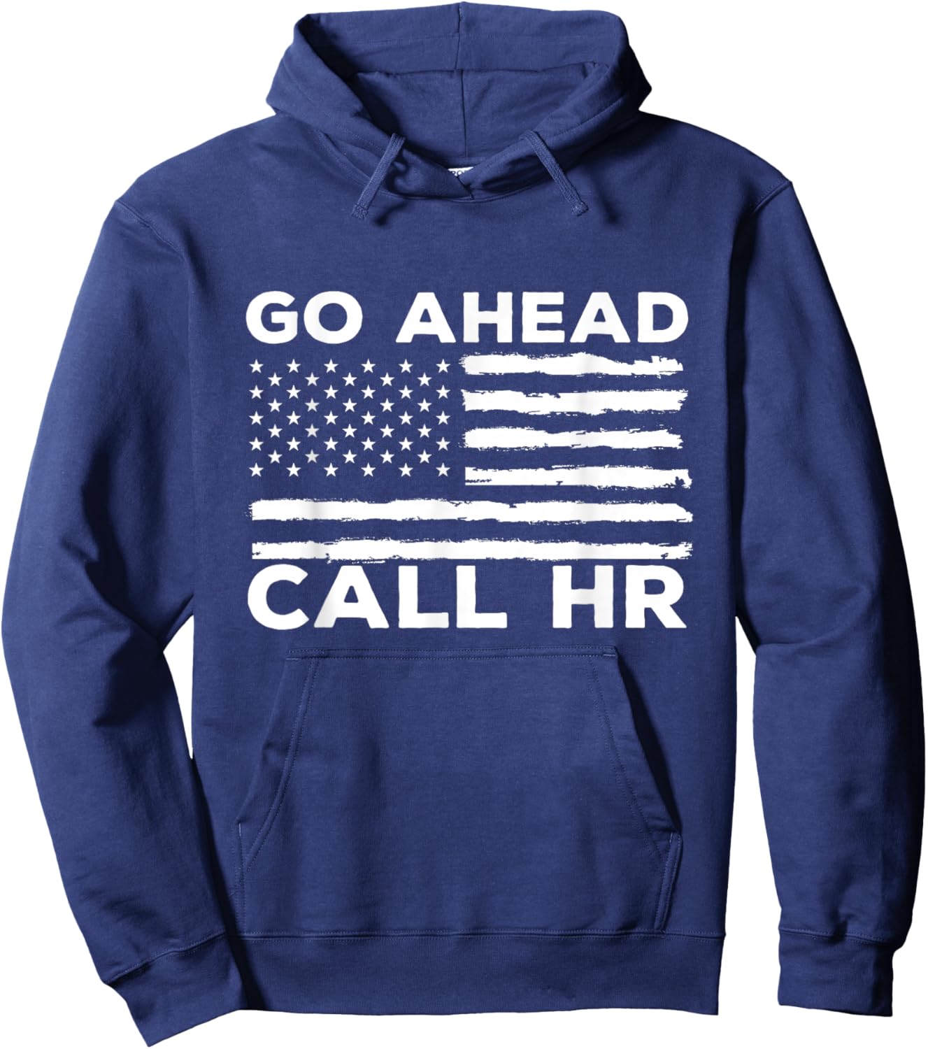 Go Ahead Call HR Funny Sarcastic Quote HR USA Flag Hoodie - Hoodie | Navy