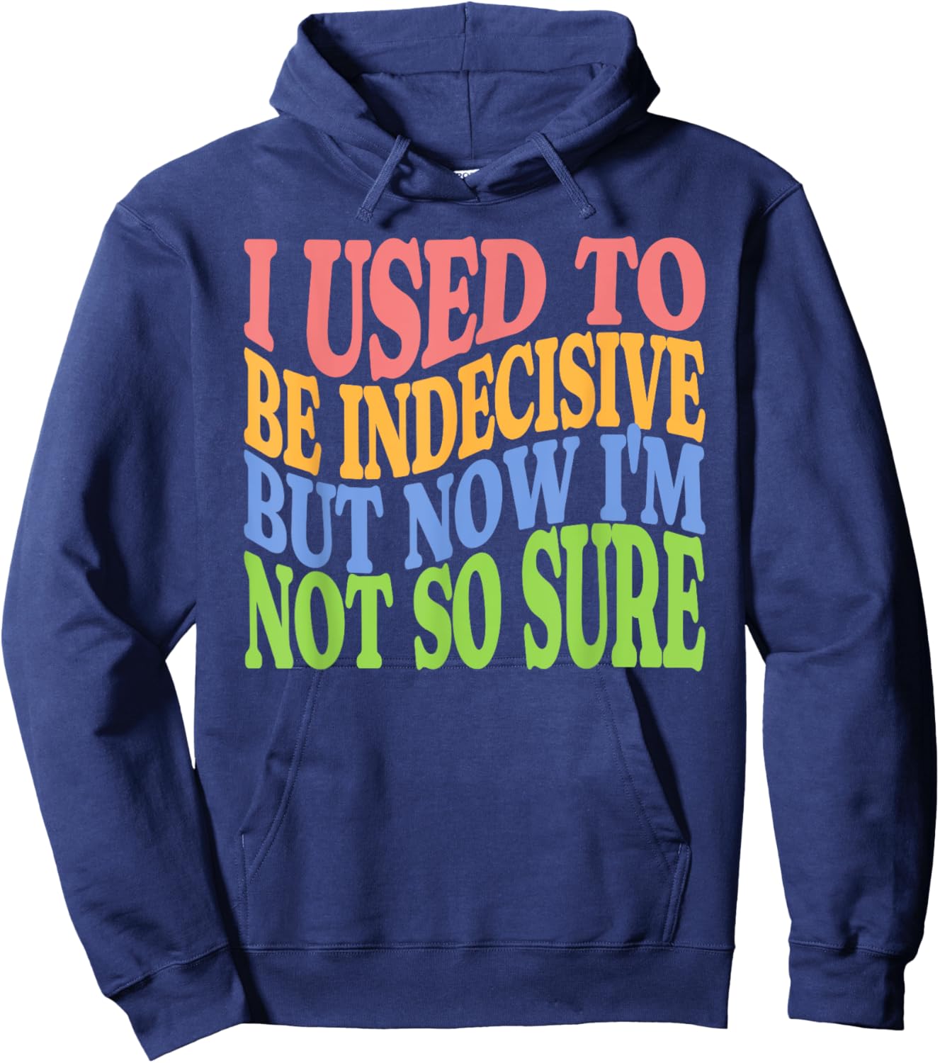 I Used To Be Indecisive But Now I'm Not So Sure FUNNY Joke Hoodie - Hoodie | Navy