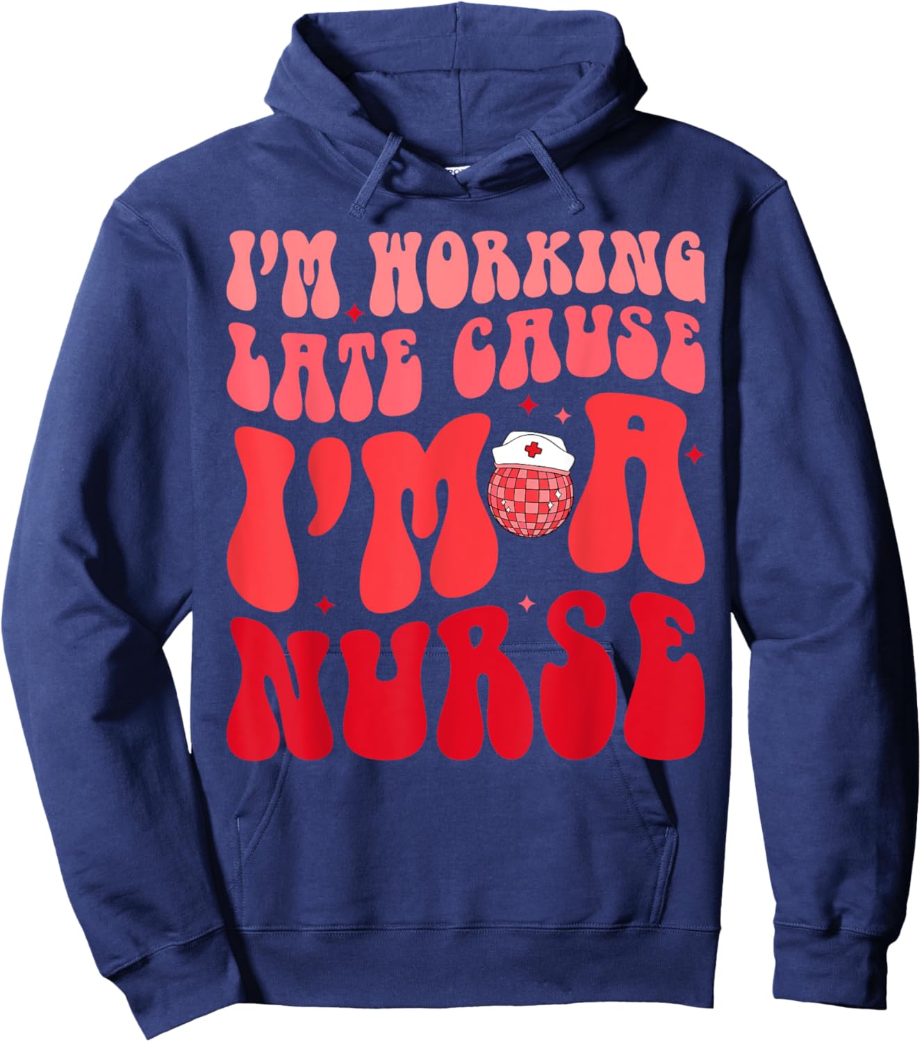 I'm Working Late Cause I'm A Nurse Appreciation Groovy Retro Hoodie - Hoodie | Navy
