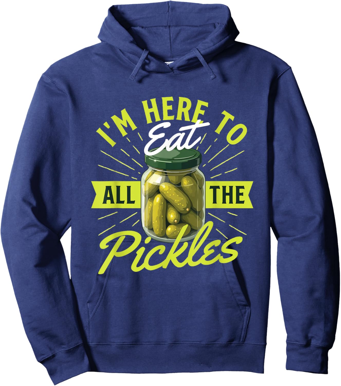 I'm Here To Eat All The Pickles - Dill Pickle Lover Pickling Hoodie - Hoodie | Navy