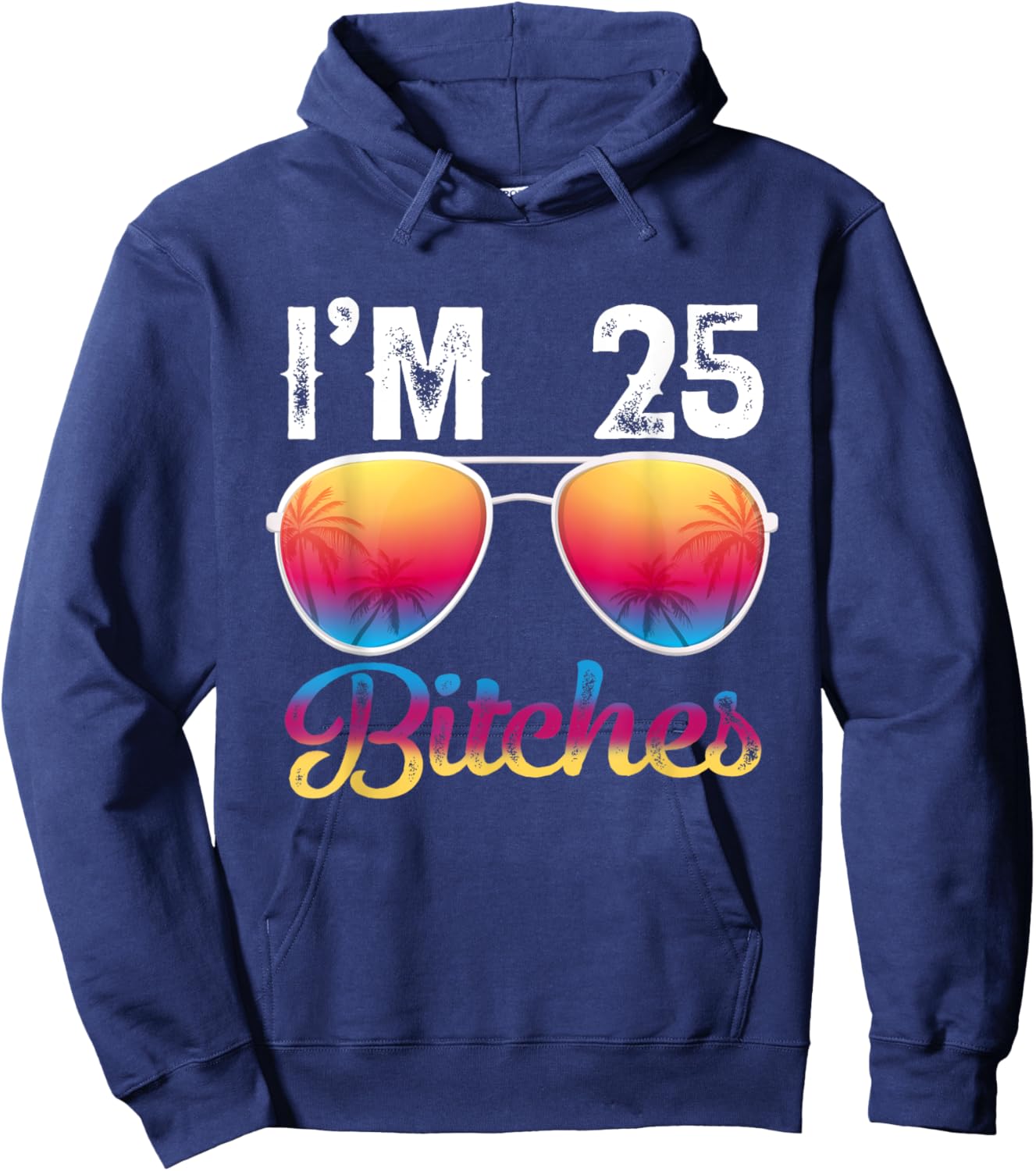 I'm 25 Bitches Women's 25th Birthday Sunglasses Hoodie - Hoodie | Navy